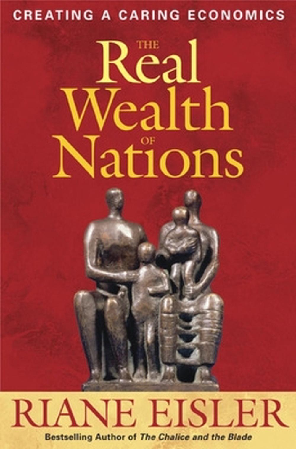 The Real Wealth of Nations: Creating A Caring Economics by R. Eisler - ISBN: 9781576756294