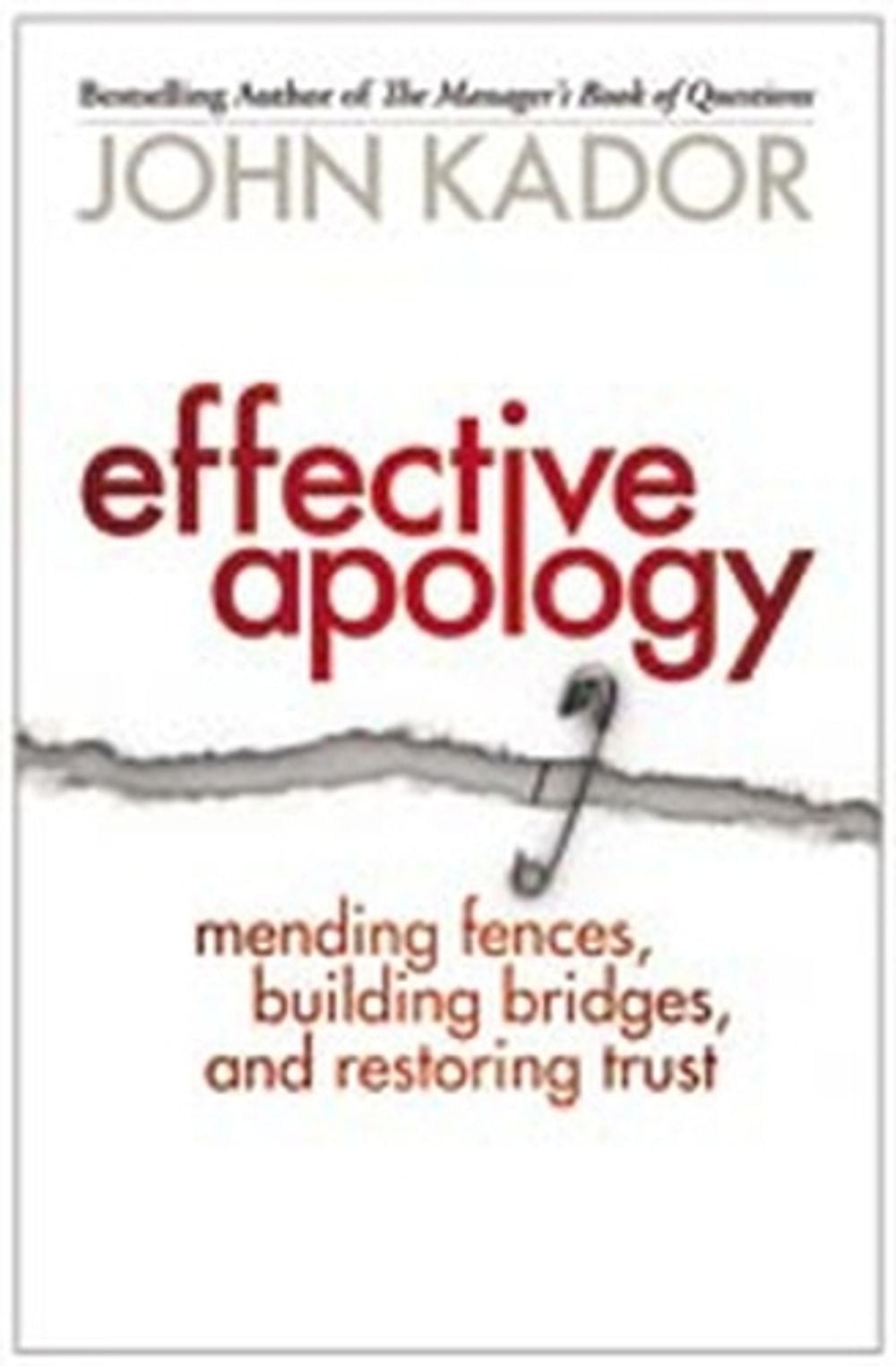 Effective Apology: Mending Fences, Building Bridges, and Restoring Trust by John Kador - ISBN: 9781576759011