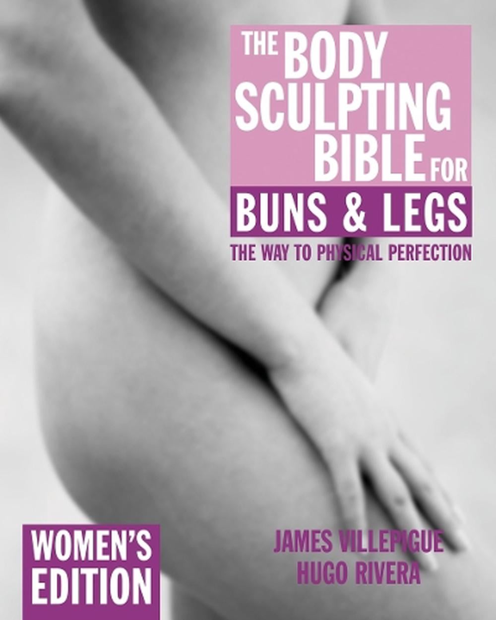 The Body Sculpting Bible for Buns & Legs: Women's Edition by James Villepigue - ISBN: 9781578262137