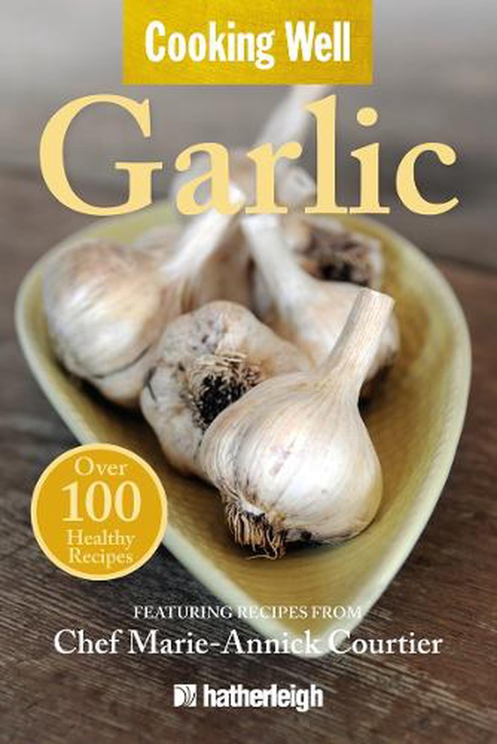 Cooking Well: Garlic by Marie-Annick Courtier - ISBN: 9781578263431