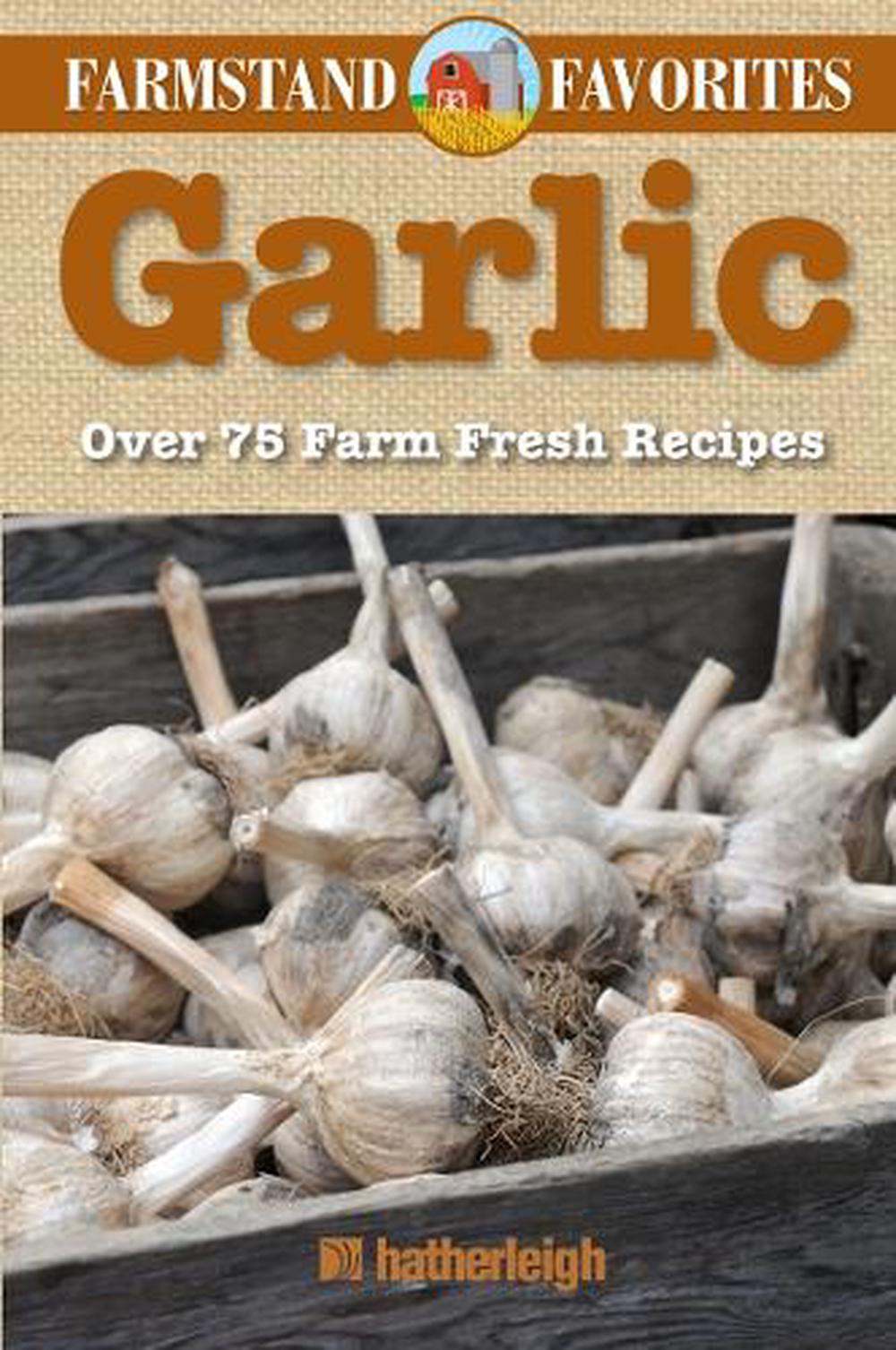 Garlic: Farmstand Favorites by Anna Krusinski - ISBN: 9781578264056