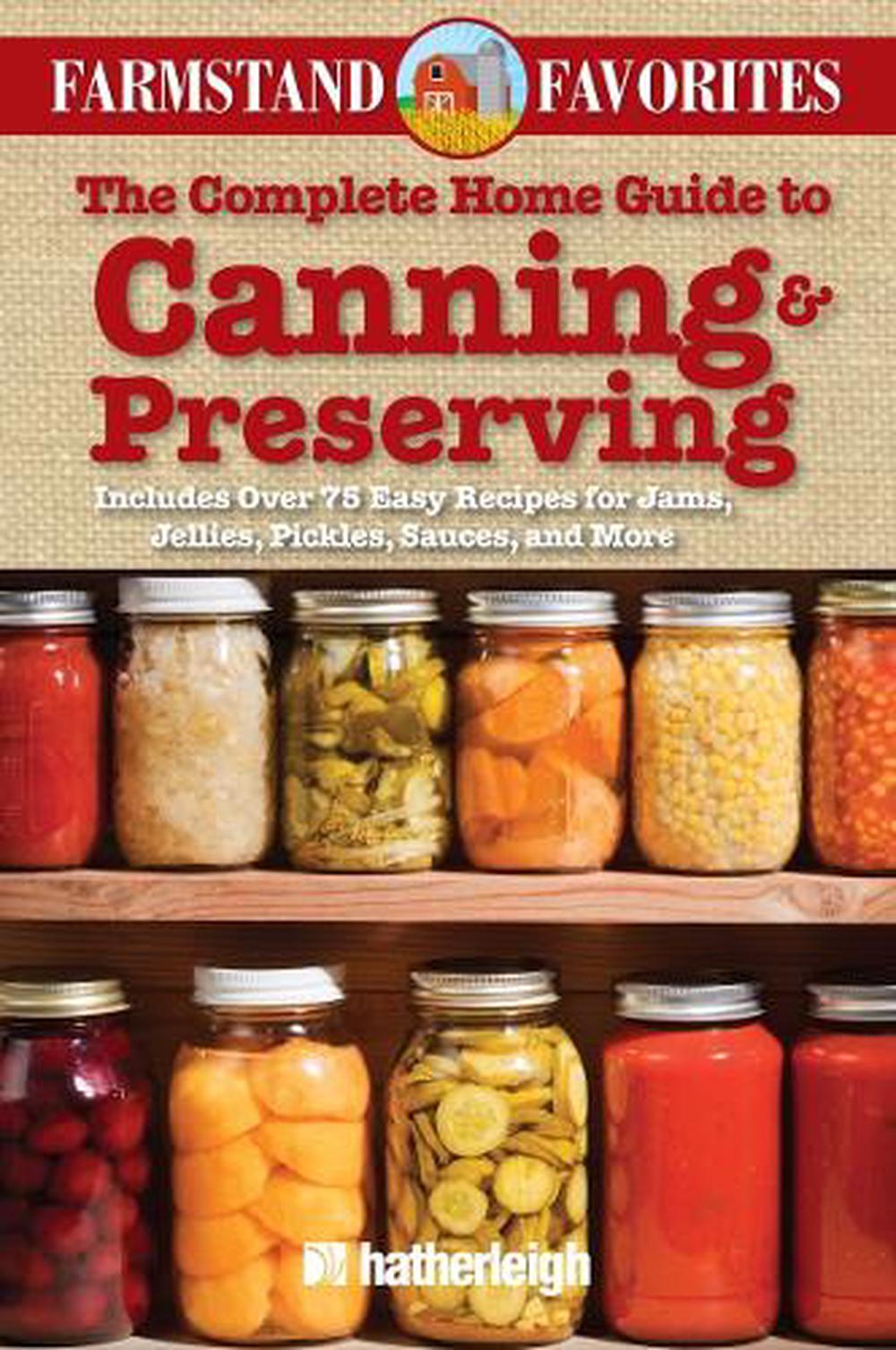 The Complete Home Guide to Canning & Preserving: Farmstand Favorites by Anna Krusinski - ISBN: 9781578264155
