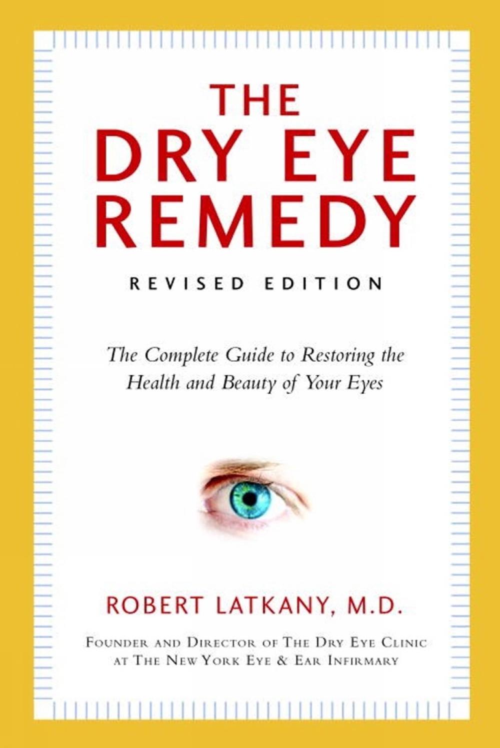The Dry Eye Remedy The Complete Guide to Restoring the Health and