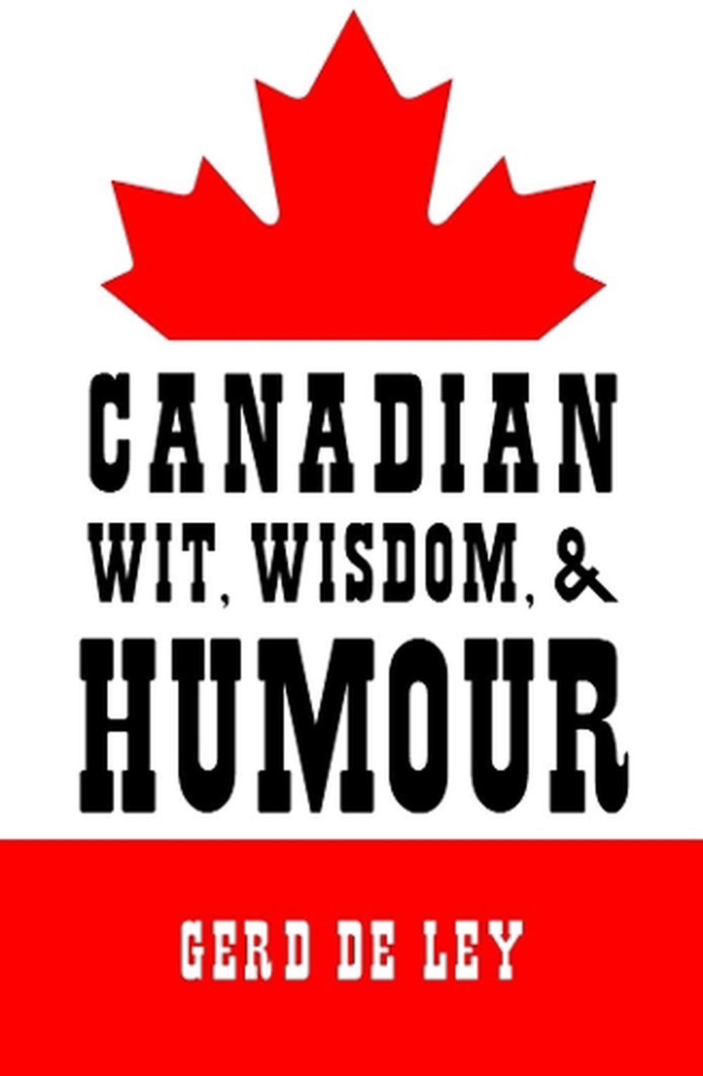 Canadian Wit, Wisdom & Humour by Gerd De Ley - ISBN: 9781578267200