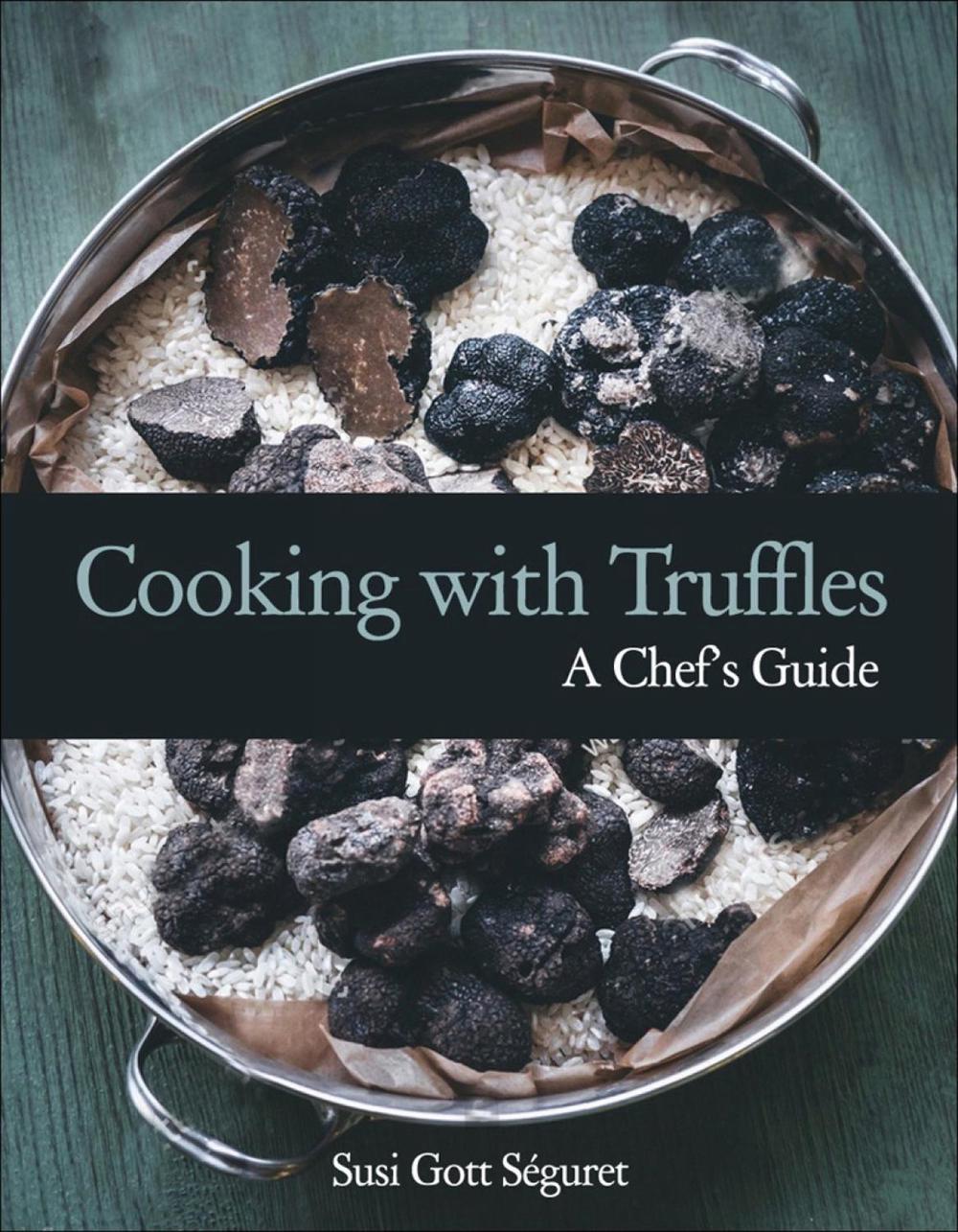 Cooking with Truffles: A Chef's Guide by Susi Gott Seguret - ISBN: 9781578268184