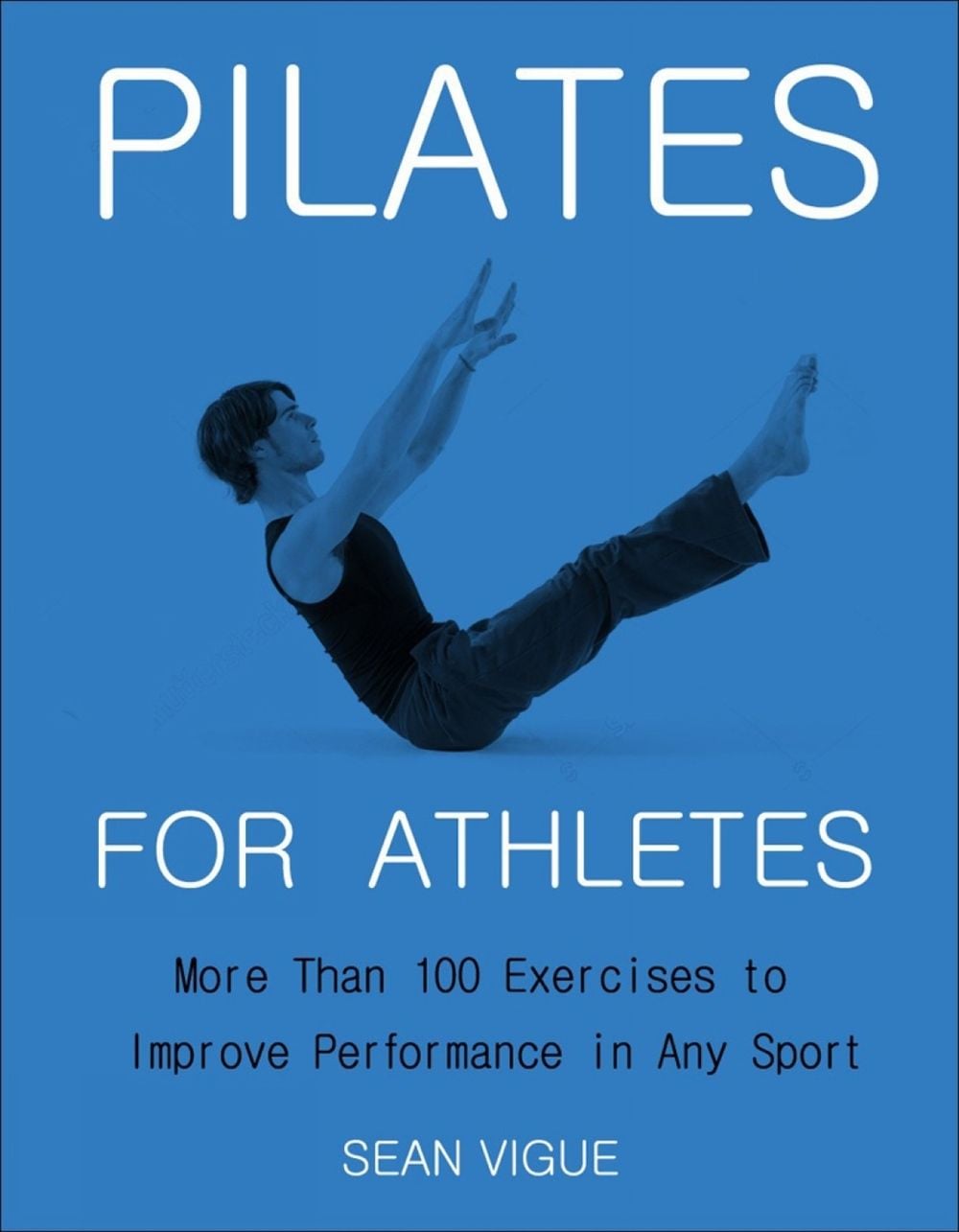 Pilates for Athletes by Sean Vigue - ISBN: 9781578268382