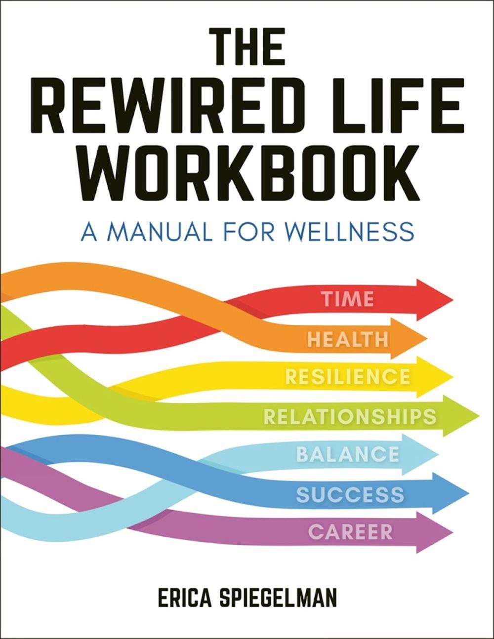 The Rewired Life Workbook by Erica Spiegelman - ISBN: 9781578268665