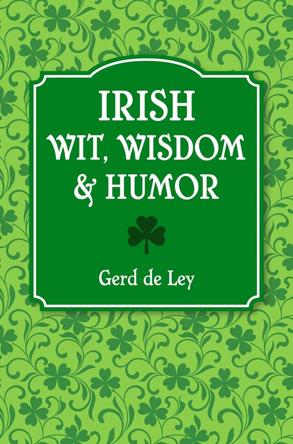 Irish Wit, Wisdom and Humor by Gerd De Ley - ISBN: 9781578269242