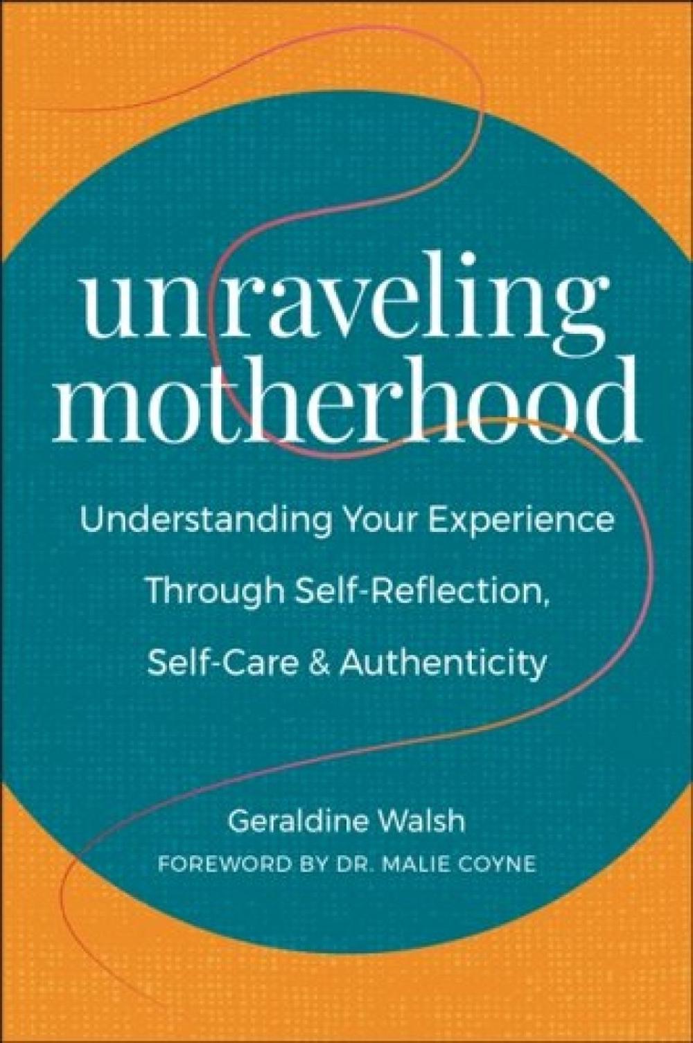 Unraveling Motherhood by Geraldine Walsh - ISBN: 9781578269648