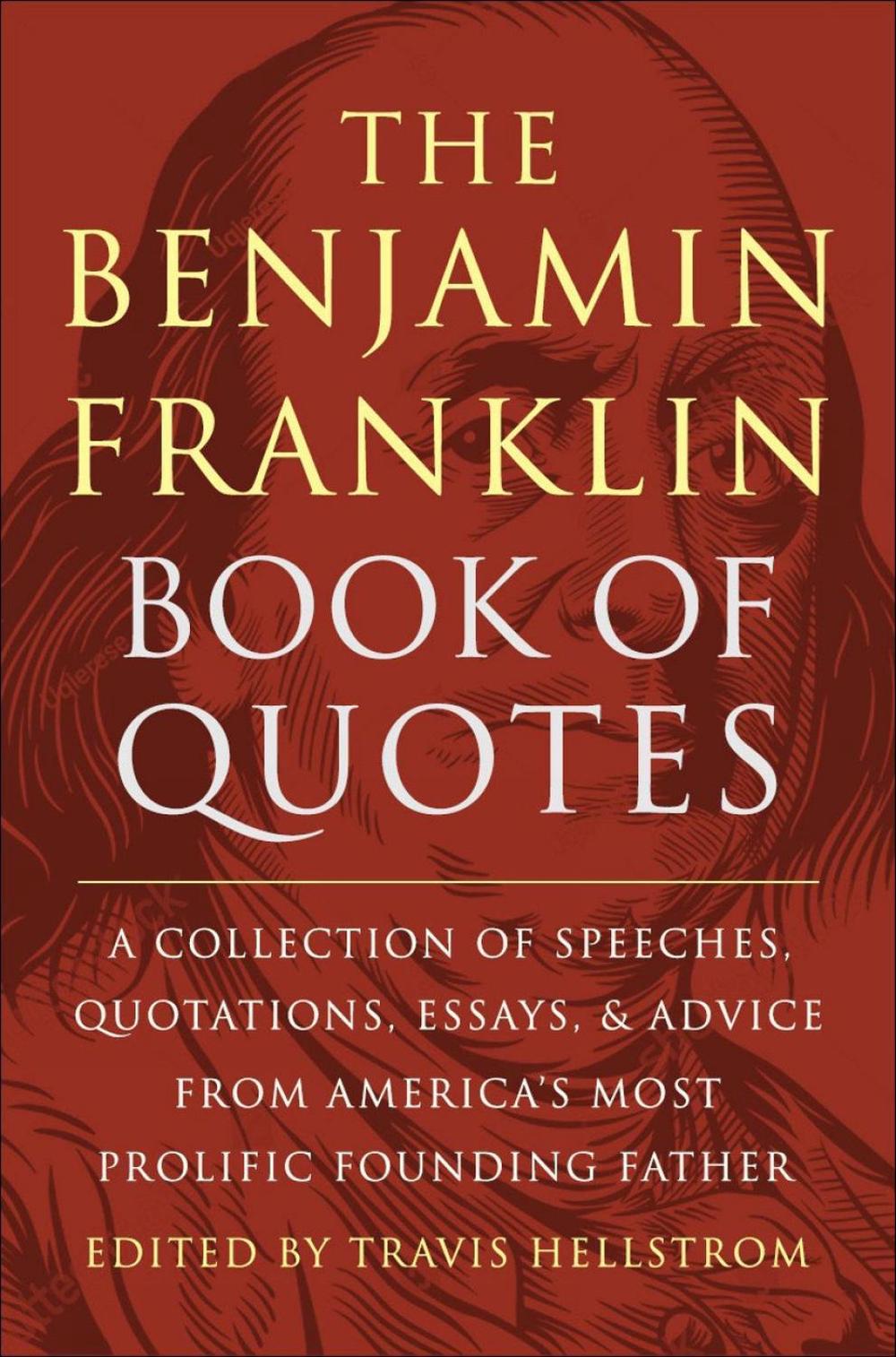 The Benjamin Franklin Book of Quotes by Travis Hellstrom - ISBN: 9781578269808