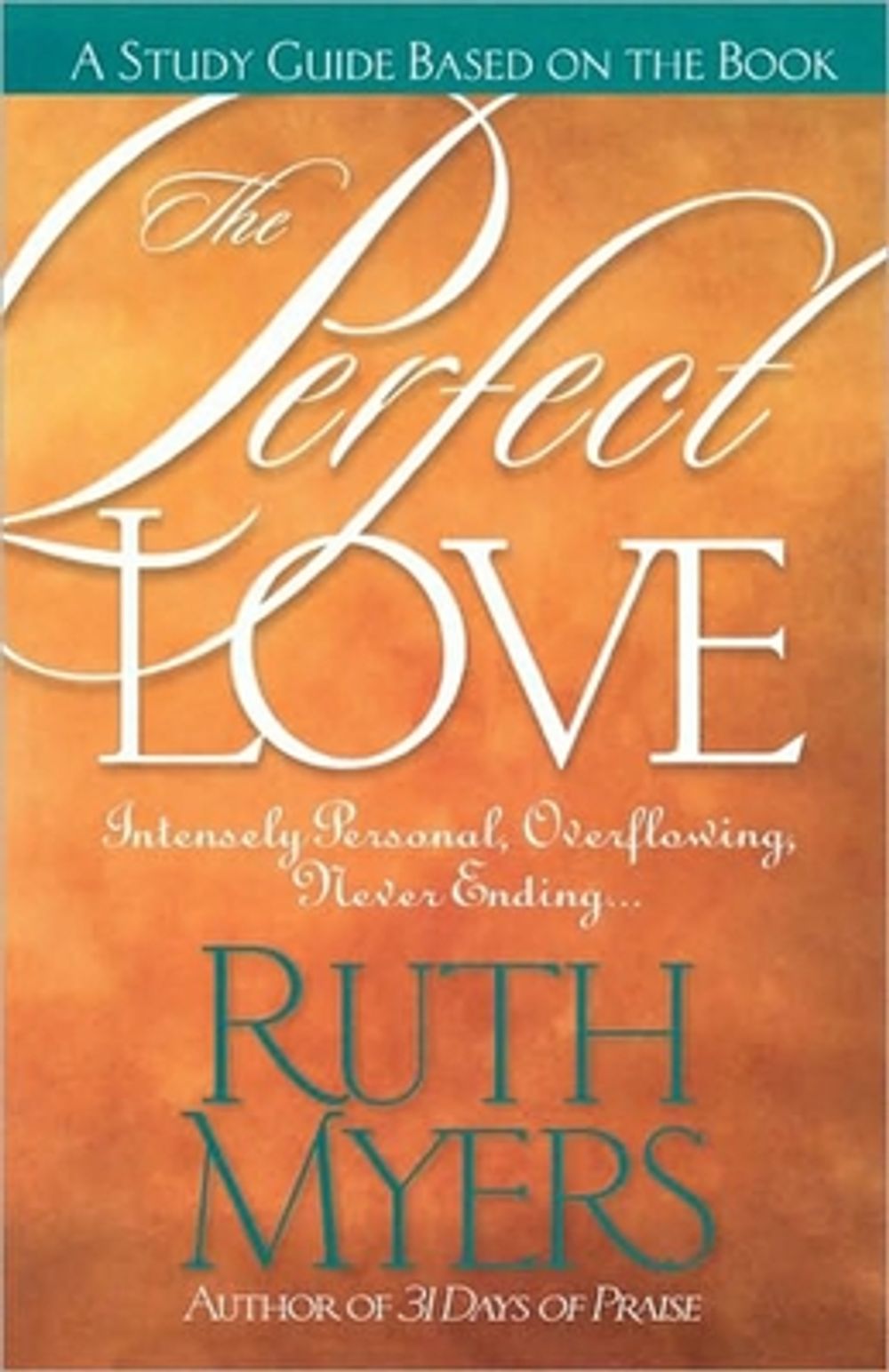 The Perfect Love Study Guide: Intensely Personal, Overflowing, Never Ending... by Ruth Myers - ISBN: 9781578560837