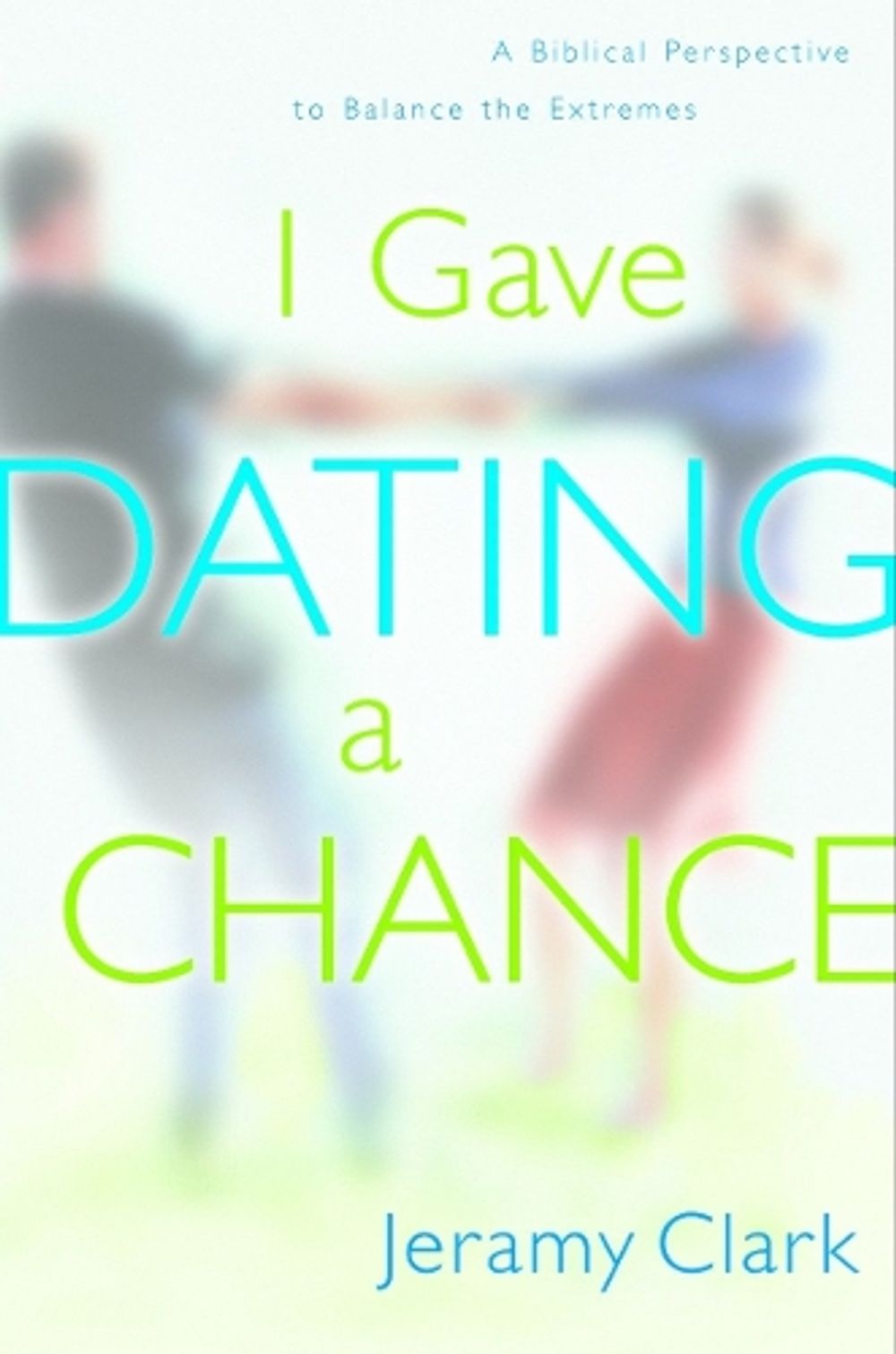 I Gave Dating a Chance by Jeramy Clark - ISBN: 9781578563296
