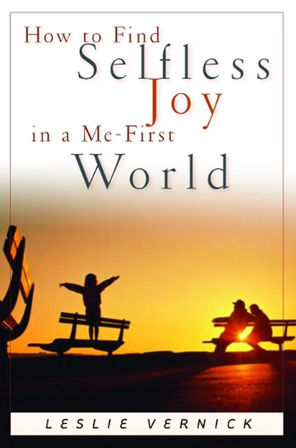 How to Find Selfless Joy in a Me-First World by Leslie Vernick - ISBN: 9781578563982