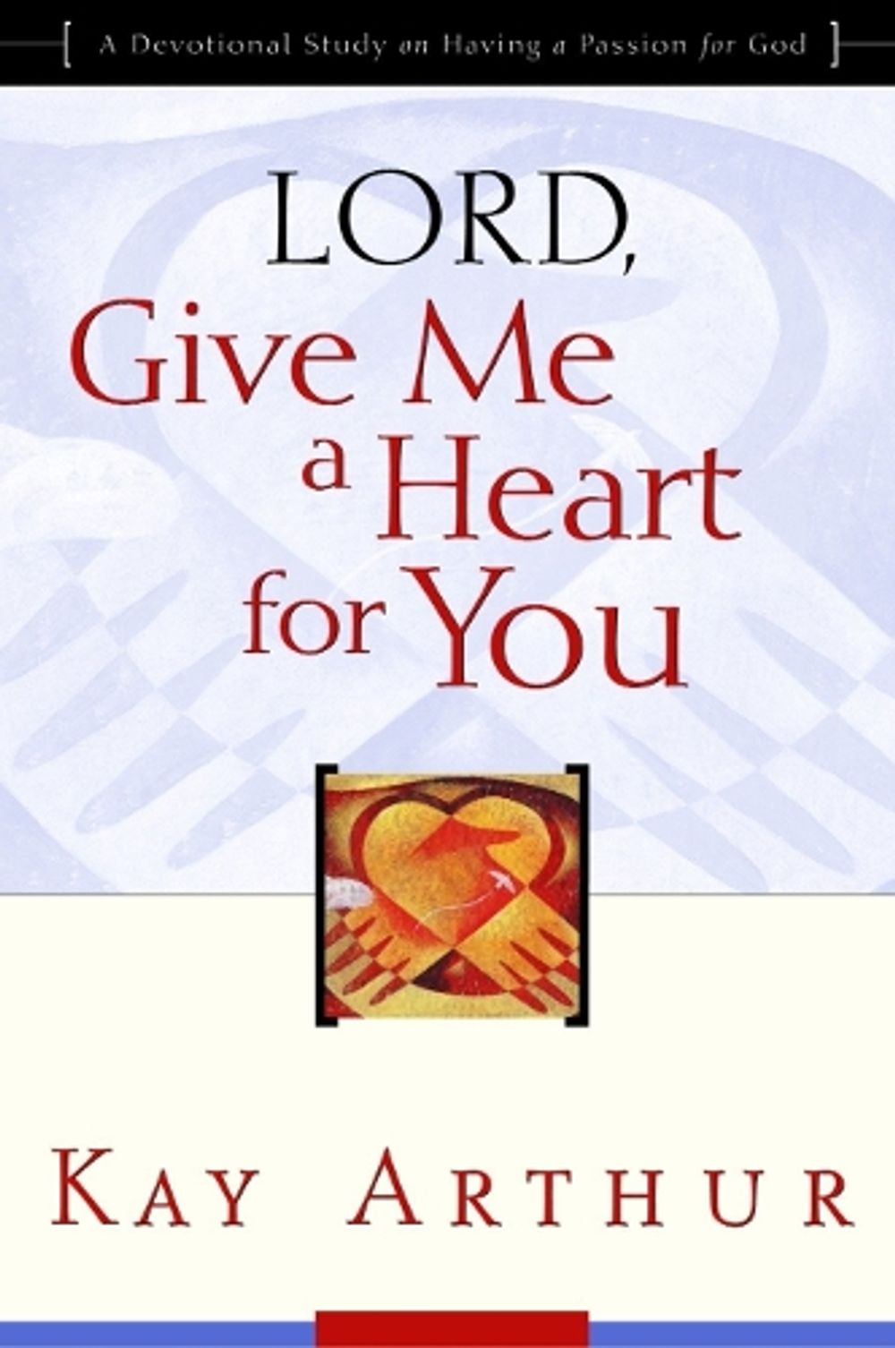 Lord, Give Me a Heart for You by Kay Arthur - ISBN: 9781578564200