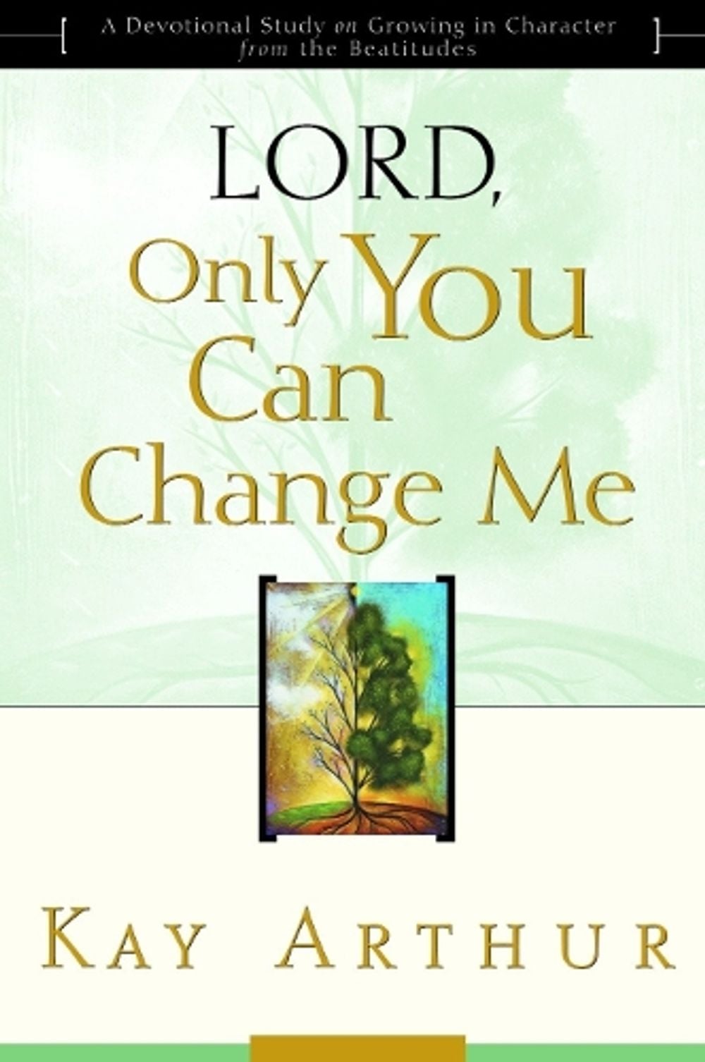 Lord, Only you Can Change Me by Kay Arthur - ISBN: 9781578564361