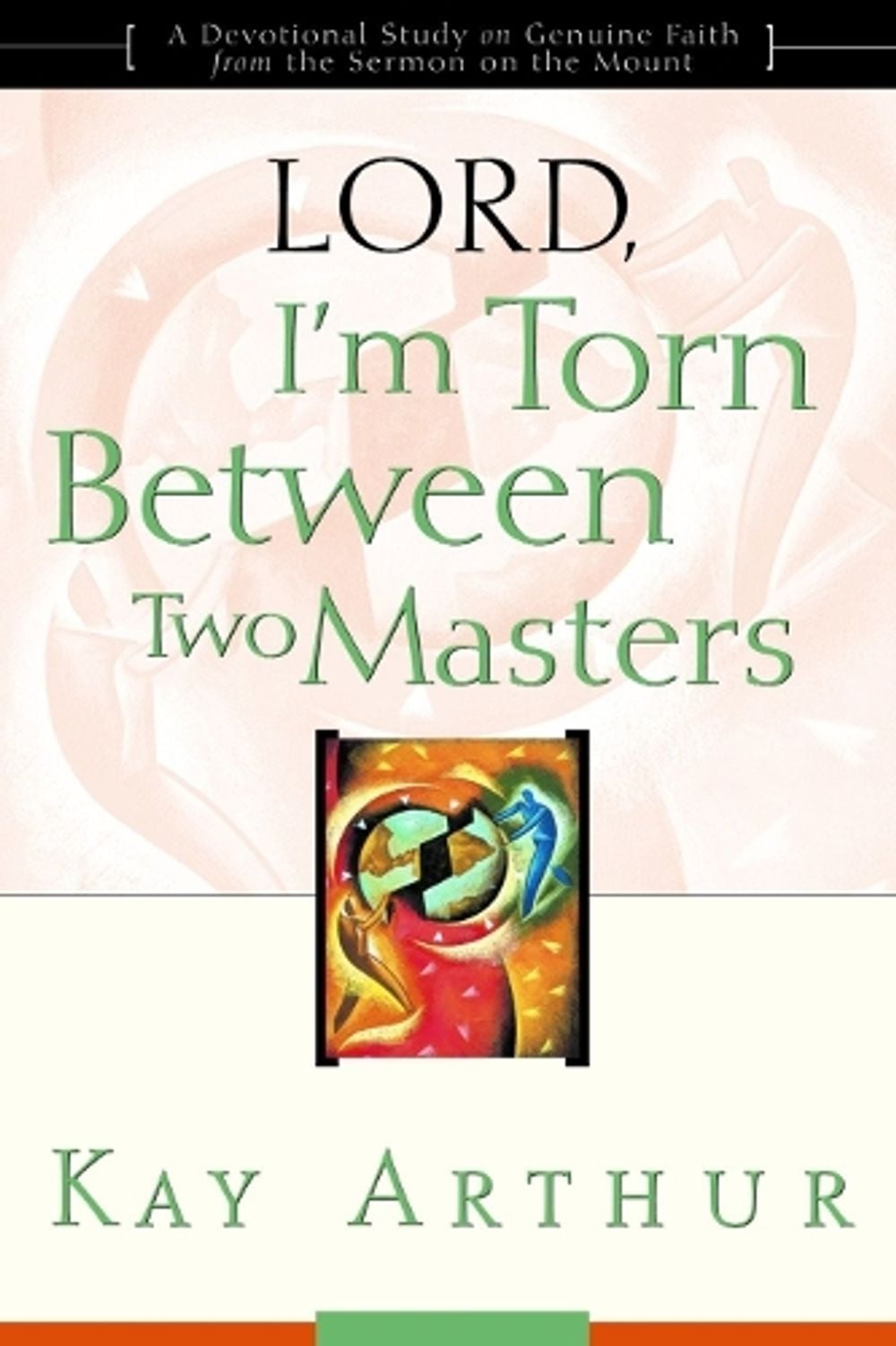 Lord, I'm Torn Between Two Masters by Kay Arthur - ISBN: 9781578564378