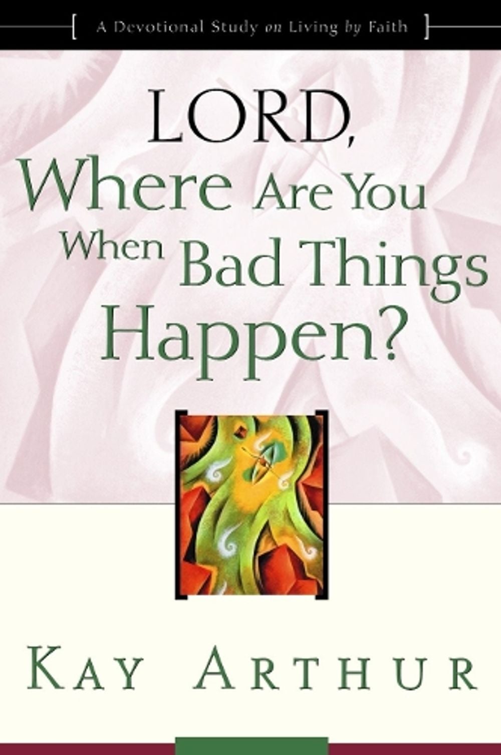 Lord, Where are you When Bad Things Happen? by Kay Arthur - ISBN: 9781578564385