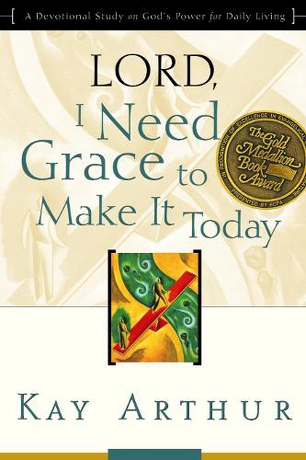 Lord, I Need Grace to Make It by Kay Arthur - ISBN: 9781578564415