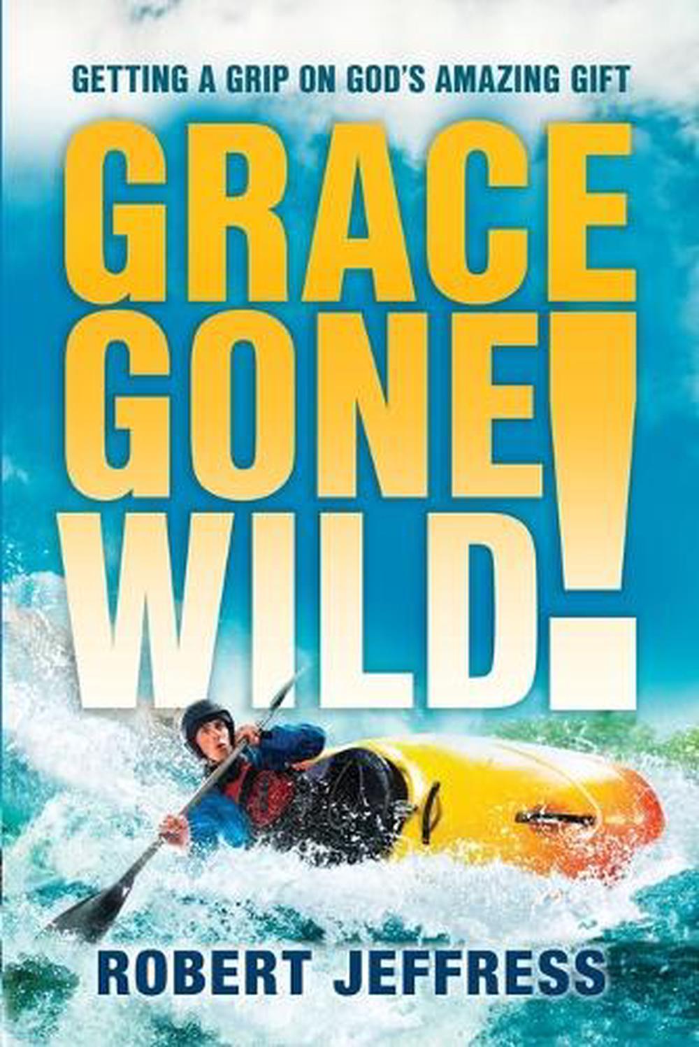 Grace Gone Wild! by Robert Jeffress - ISBN: 9781578565214