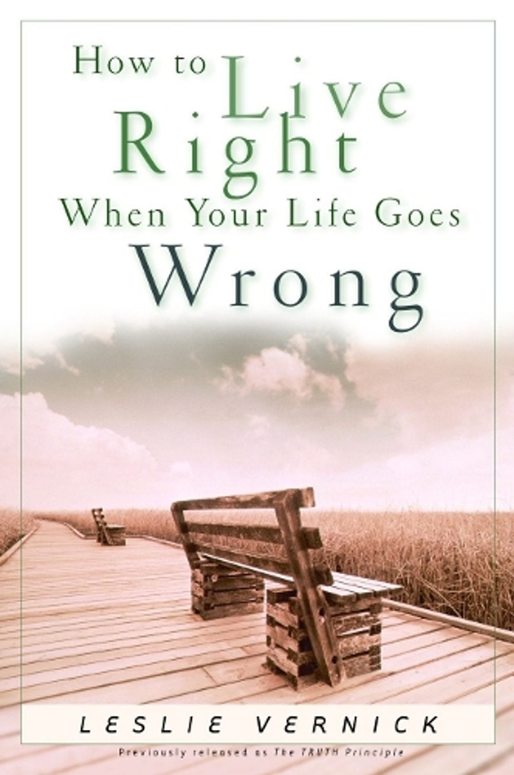 How to Live Right When your Life Goes Wrong by Leslie Vernick - ISBN: 9781578568024