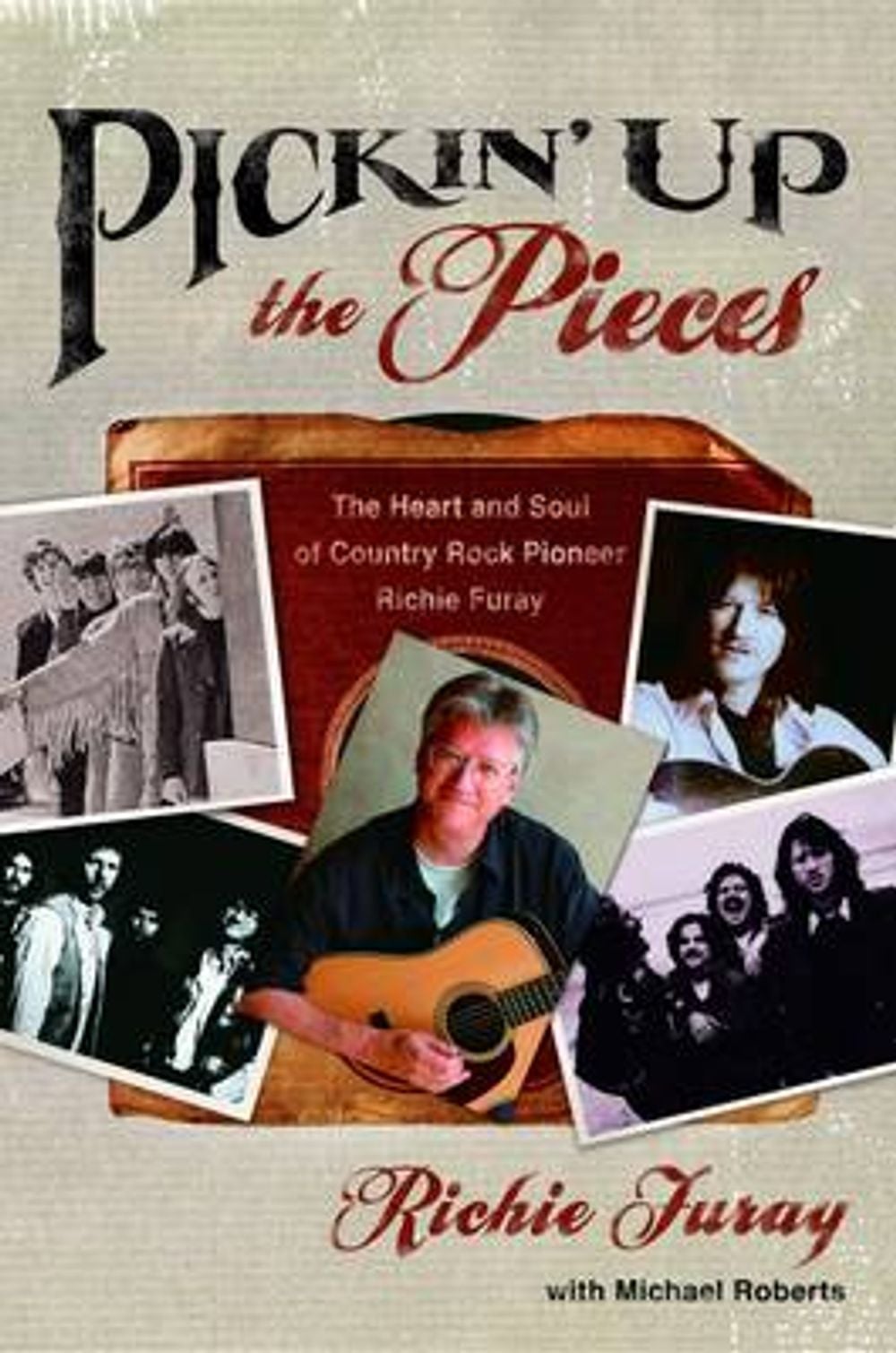 Pickin' Up the Pieces: The Heart and Soul of Country Rock Pioneer Richie Furay by Richie Furay - ISBN: 9781578569571