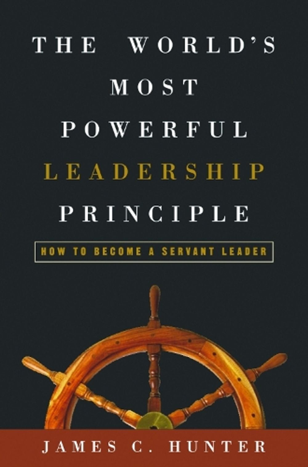 The World's Most Powerful Leadership Principle by James Hunter - ISBN: 9781578569755