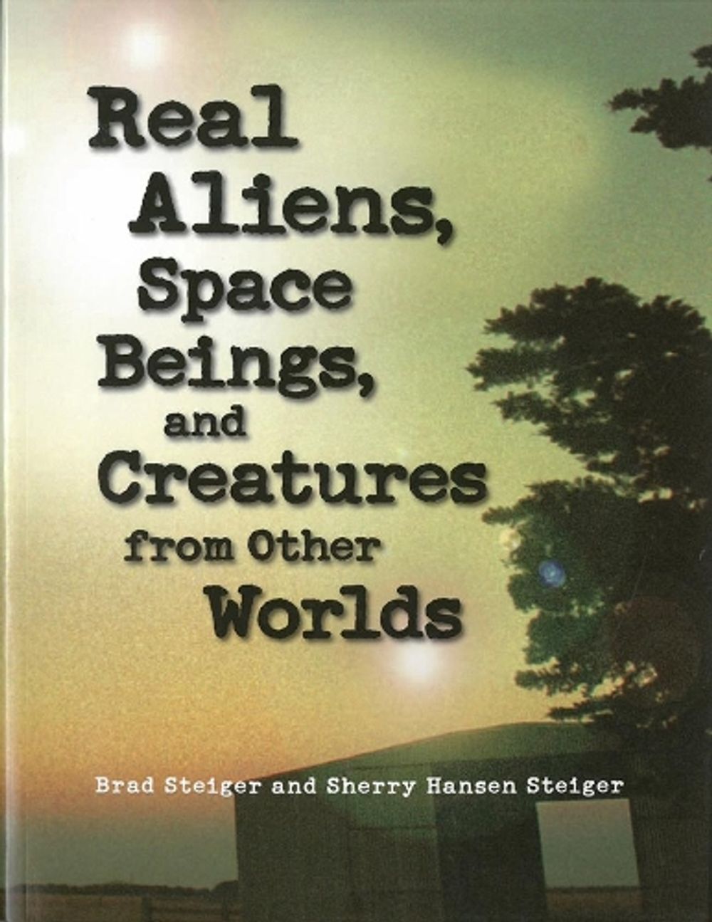 Real Aliens, Space Beings And Creatures From Other Worlds by Brad Steiger - ISBN: 9781578593330