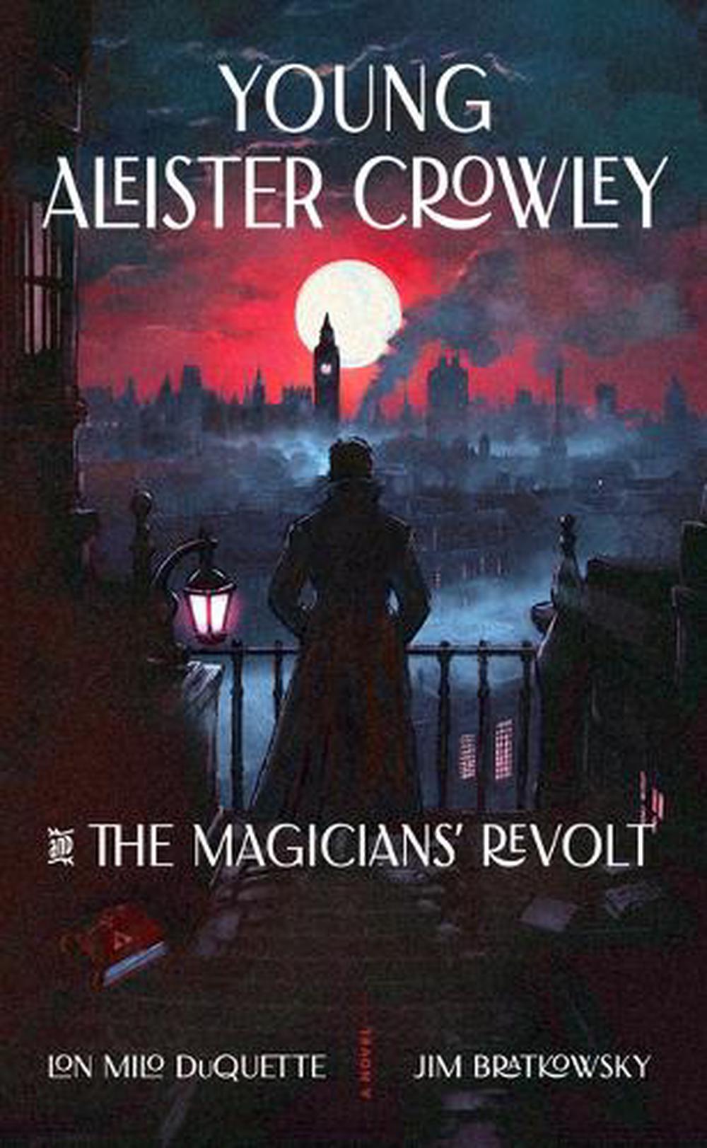 Young Aleister Crowley and the Magicians' Revolt by Lon Milo DuQuette - ISBN: 9781578639151
