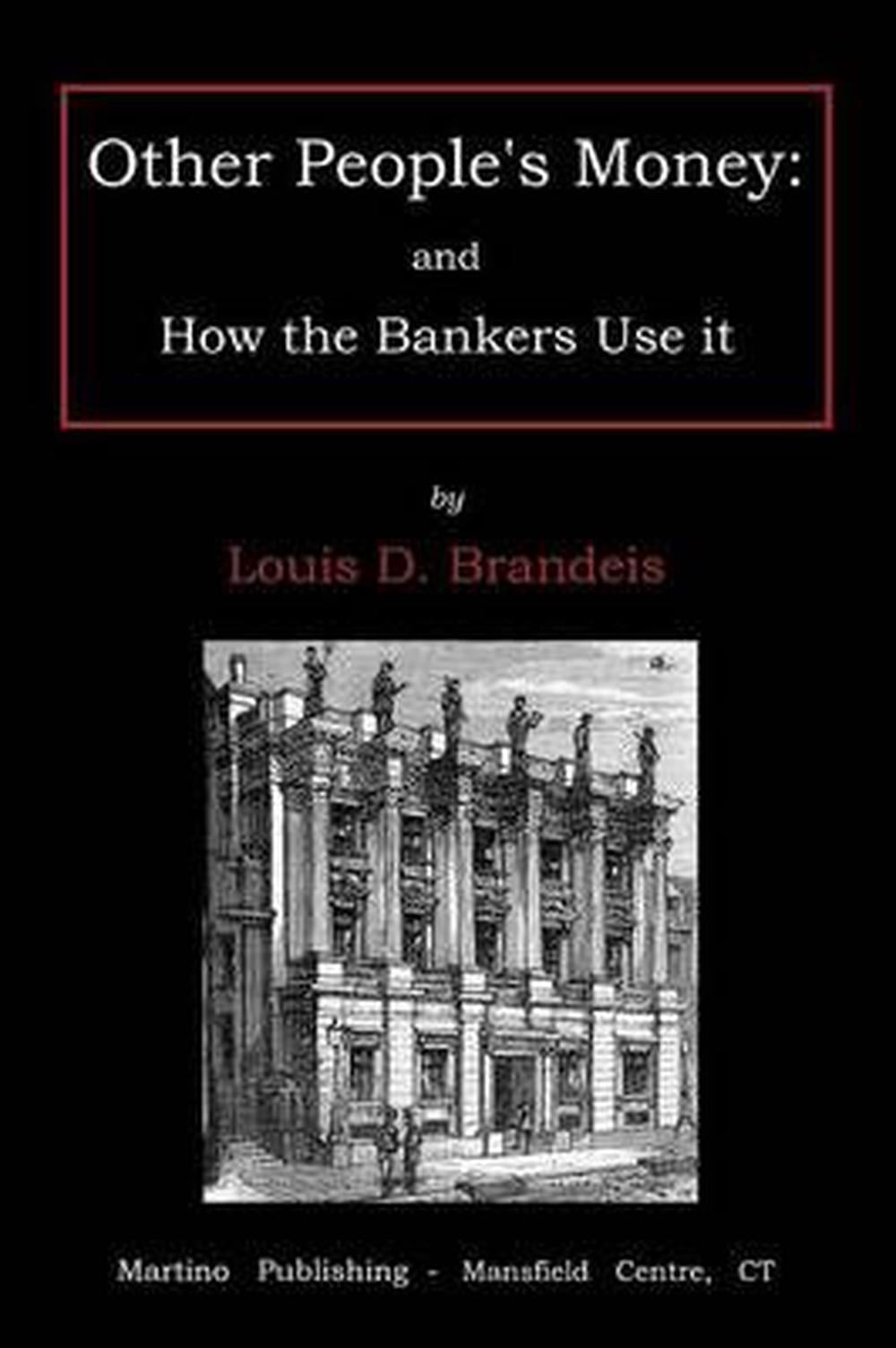 Other People's Money: And How the Bankers Use It by Louis Dembitz Brandeis - ISBN: 9781578987382