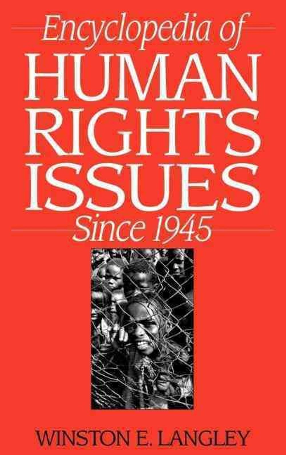 Encyclopedia of Human Rights Issues Since 1945, 1st Edition by Winston ...