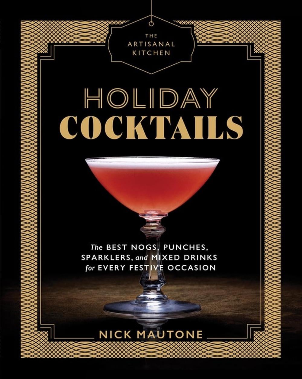 The Artisanal Kitchen: Holiday Cocktails by Nick Mautone - ISBN: 9781579658038