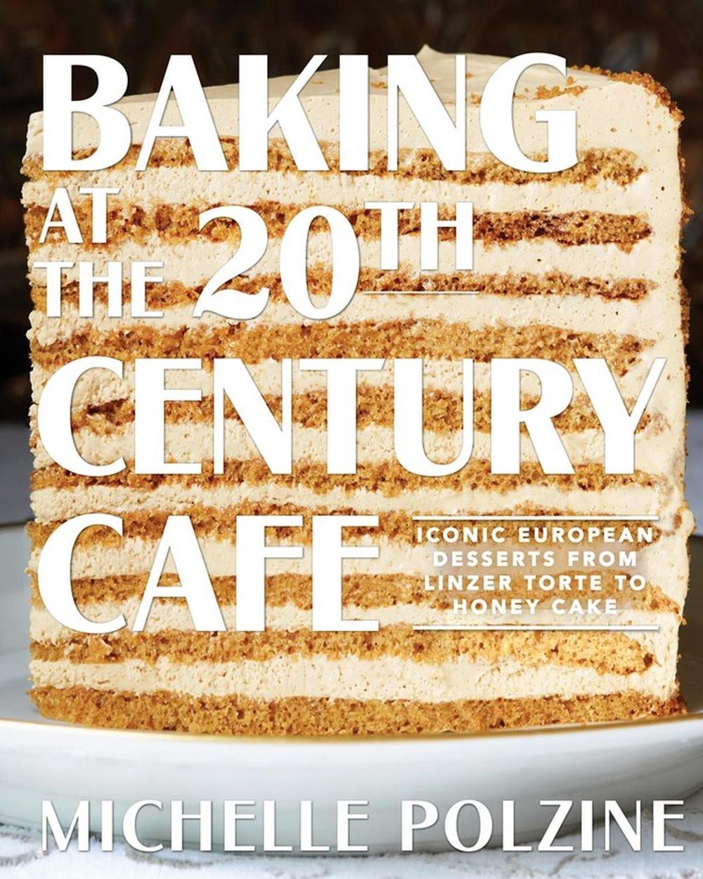 Baking at the 20th Century Cafe by Michelle Polzine - ISBN: 9781579658984