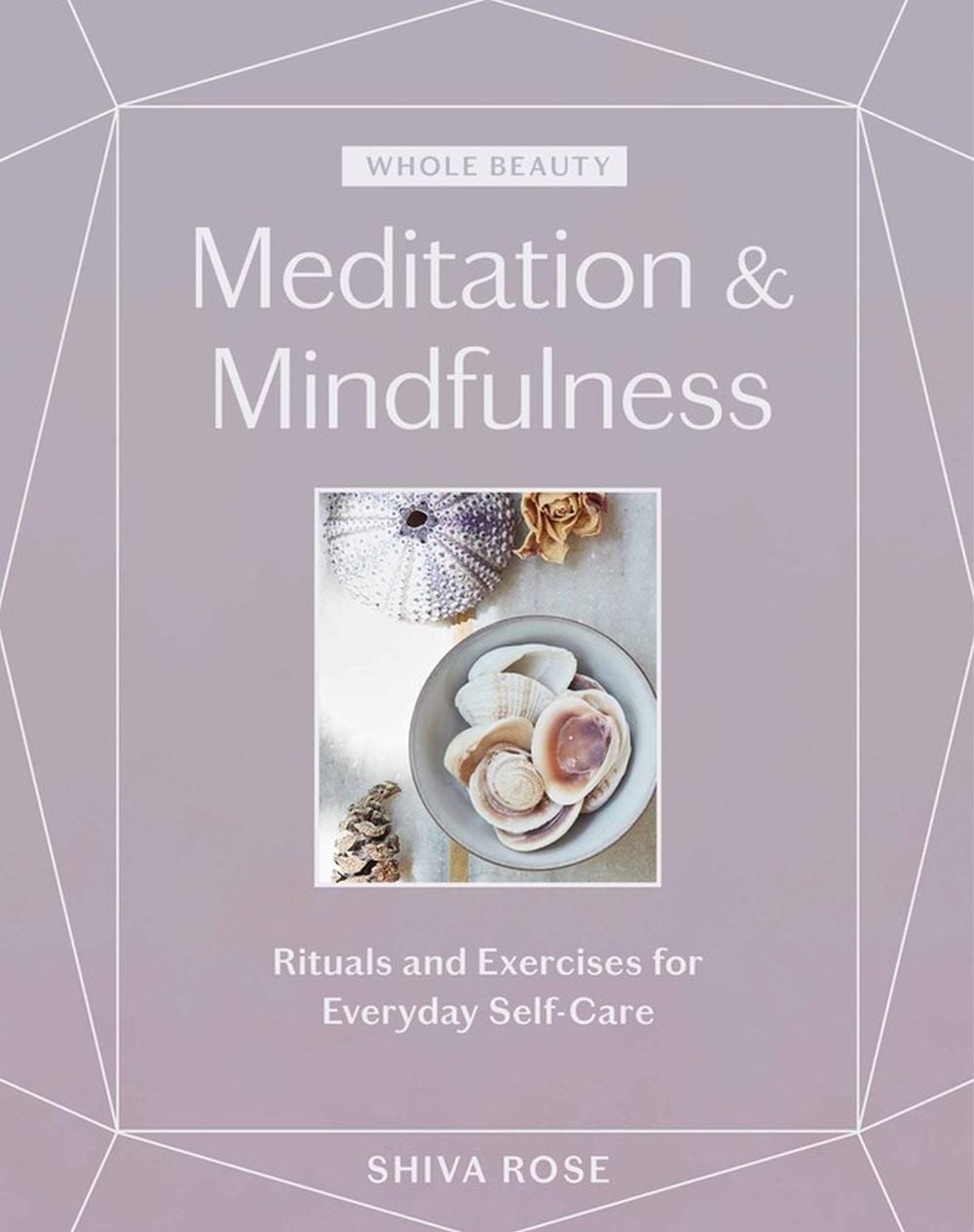 Whole Beauty: Meditation & Mindfulness by Shiva Rose - ISBN: 9781579659035
