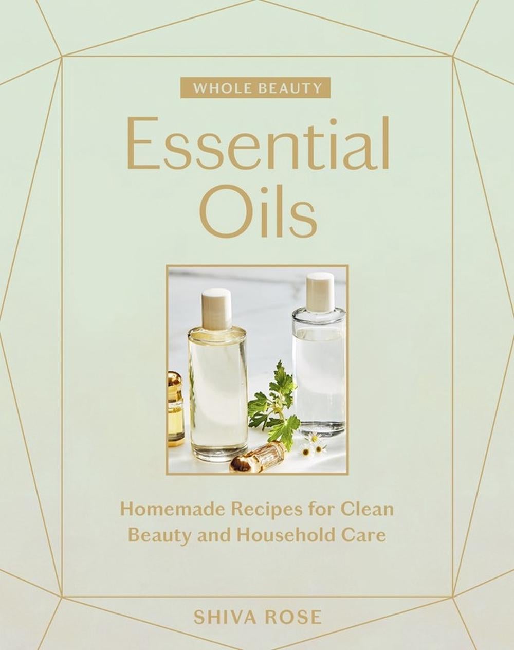 Whole Beauty: Essential Oils by Shiva Rose - ISBN: 9781579659042