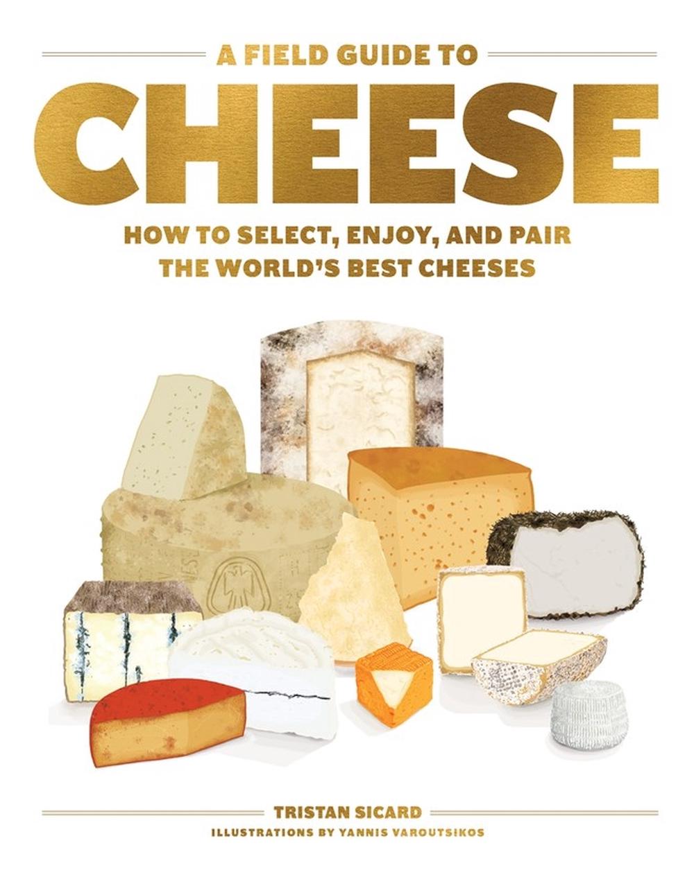A Field Guide to Cheese by Tristan Sicard - ISBN: 9781579659417