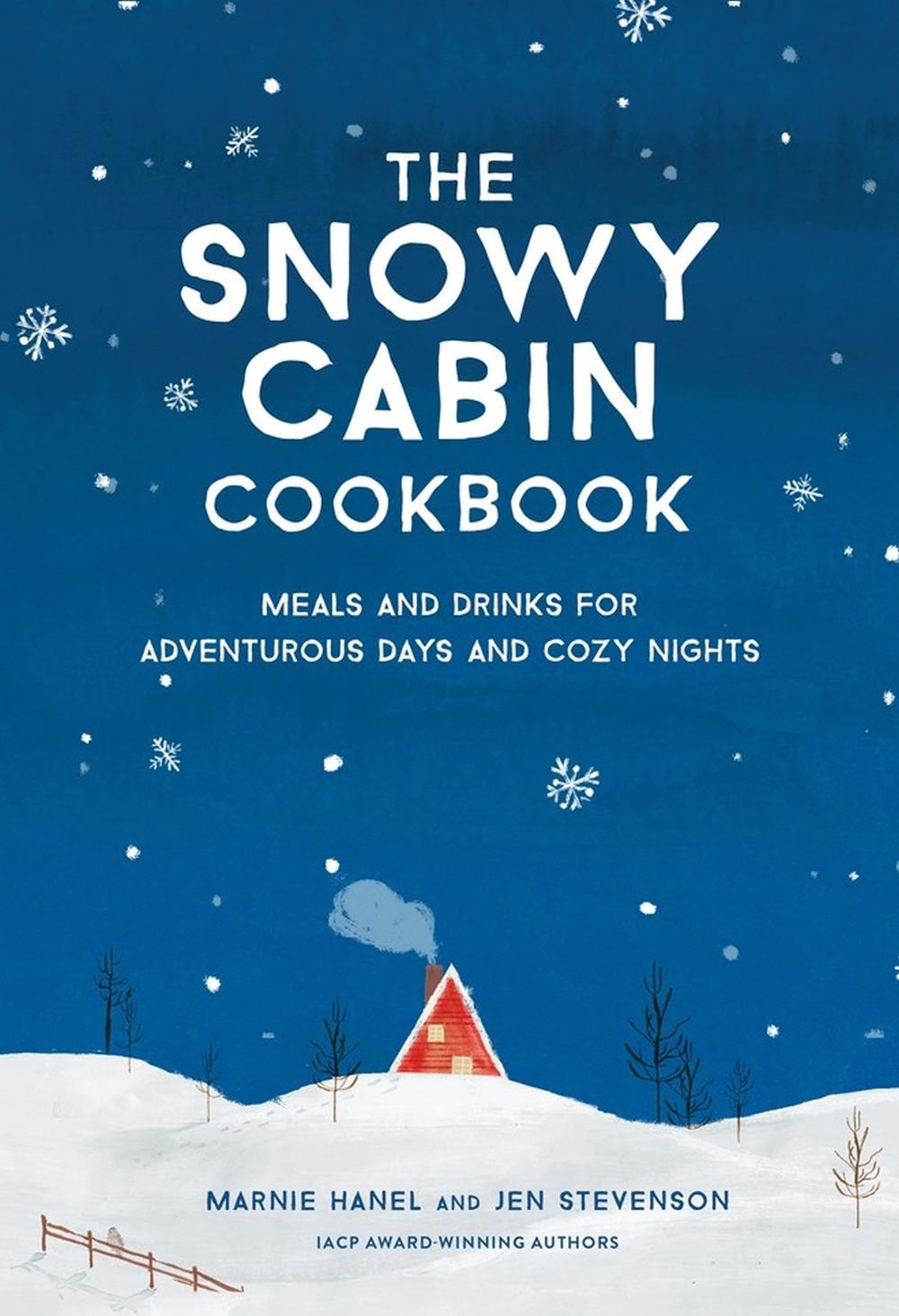 The Snowy Cabin Cookbook by Marnie Hanel - ISBN: 9781579659455