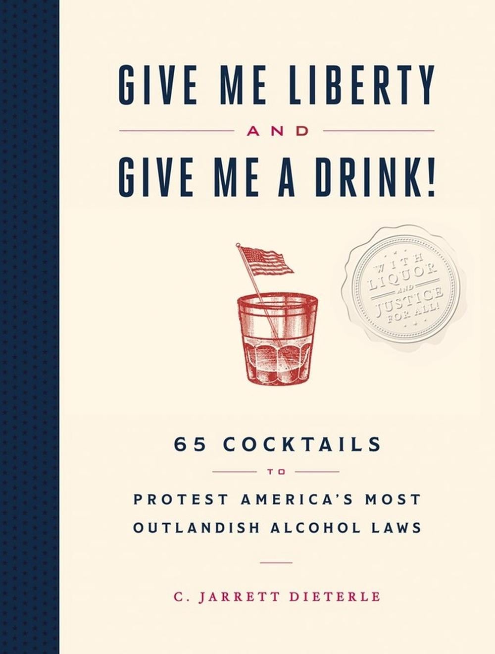 Give Me Liberty and Give Me a Drink! by C. Jarrett Dieterle - ISBN: 9781579659684