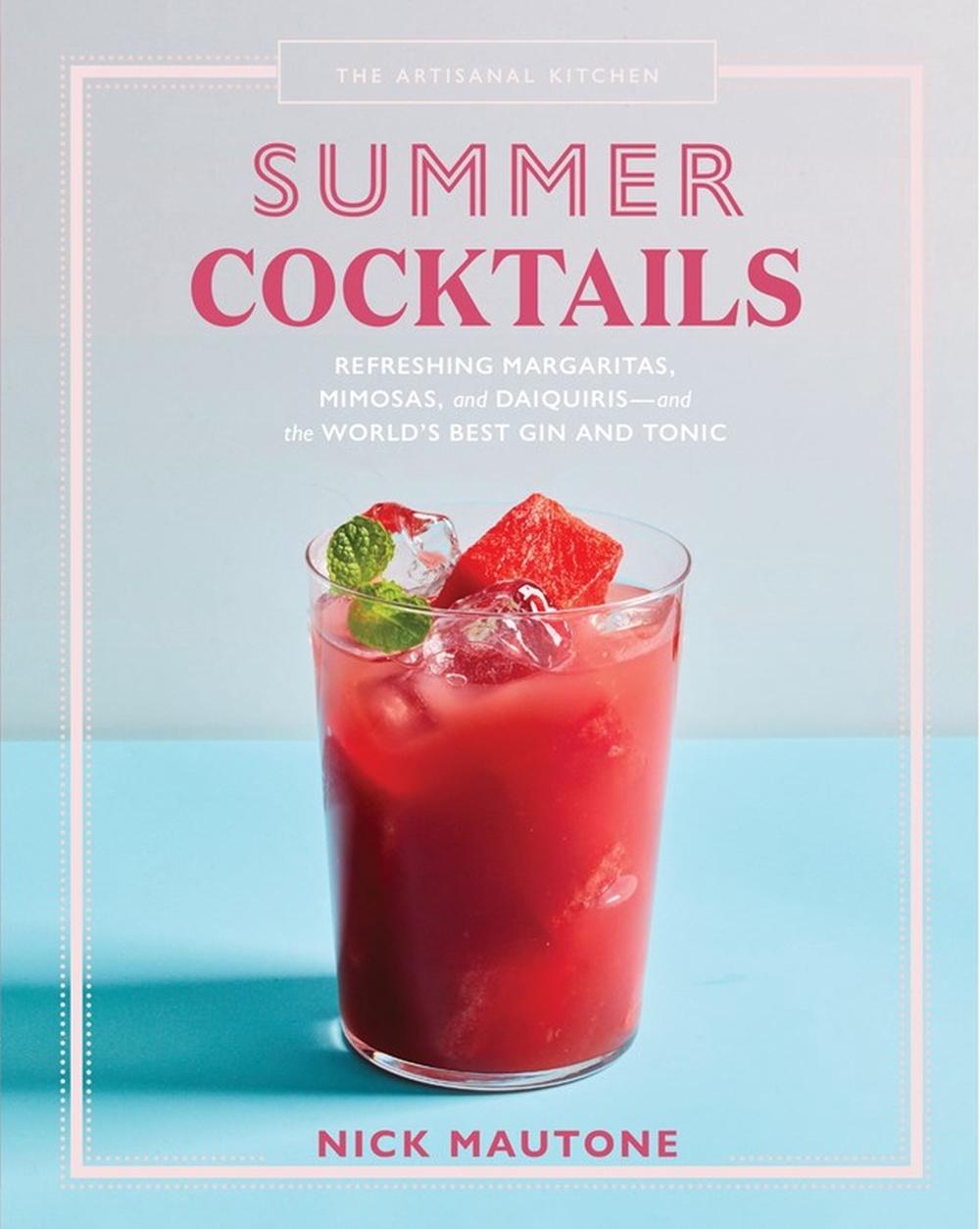 The Artisanal Kitchen Summer Cocktails By Nick Mautone Hardcover 9781579659820 Buy Online At Moby The Great
