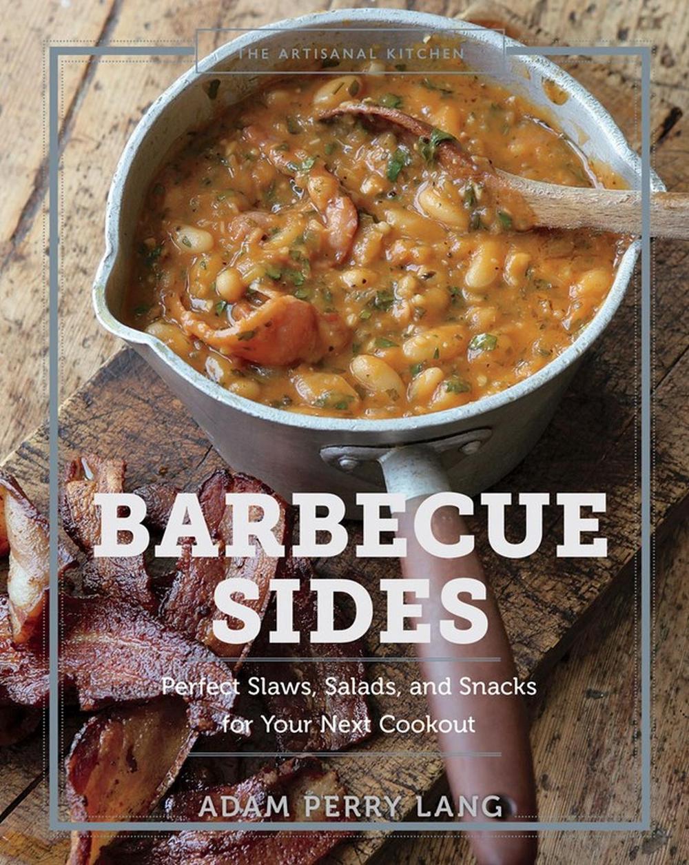 The Artisanal Kitchen: Barbecue Sides by Adam Perry Lang - ISBN: 9781579659837