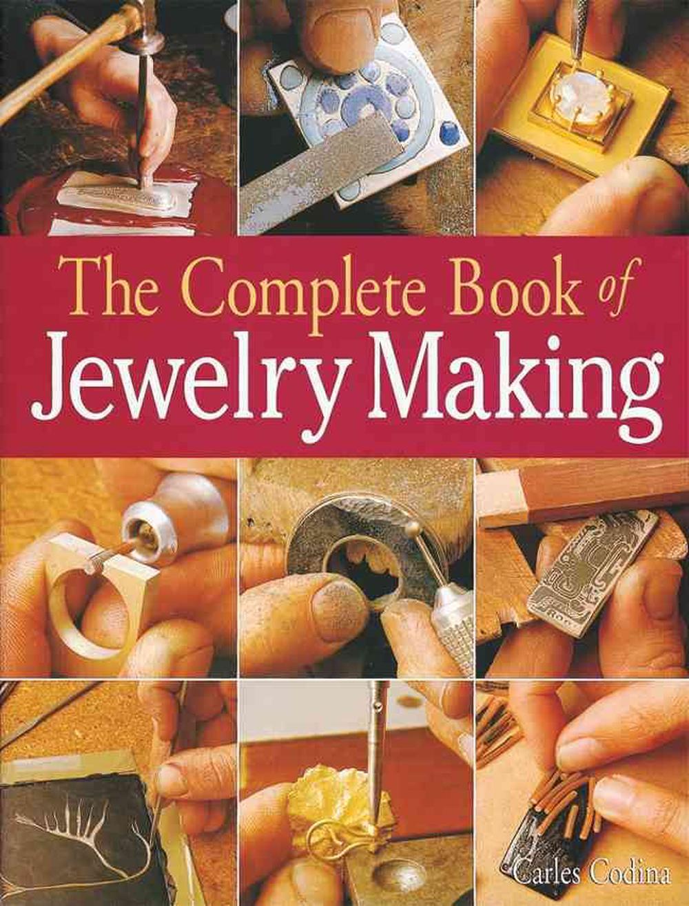The Complete Book of Jewelry Making A FullColor Introduction to the Jeweler's Art by Carles