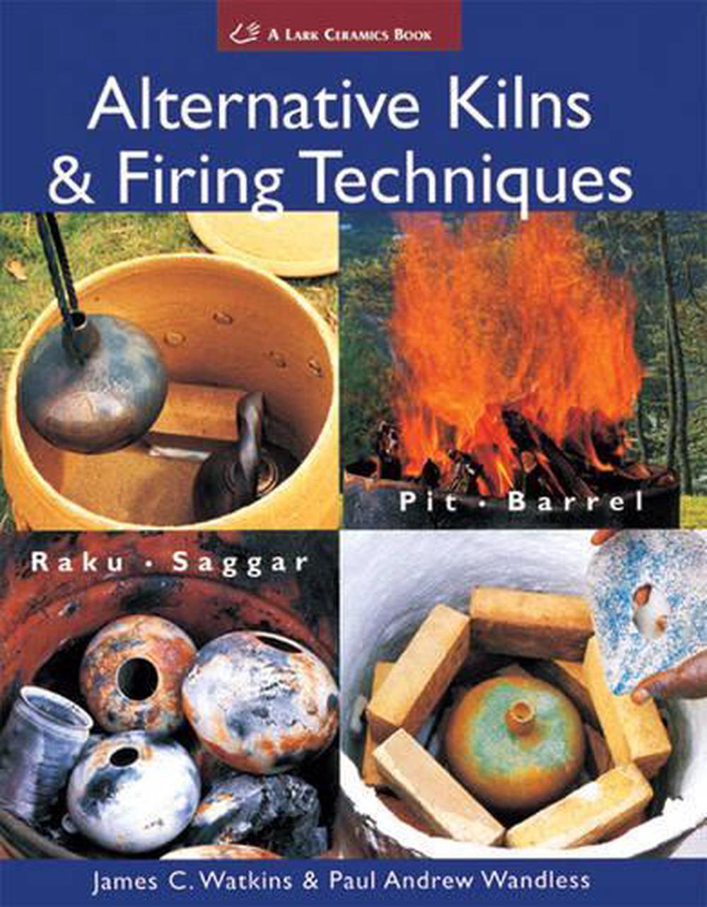 Alternative Kilns & Firing Techniques, 9781579909529