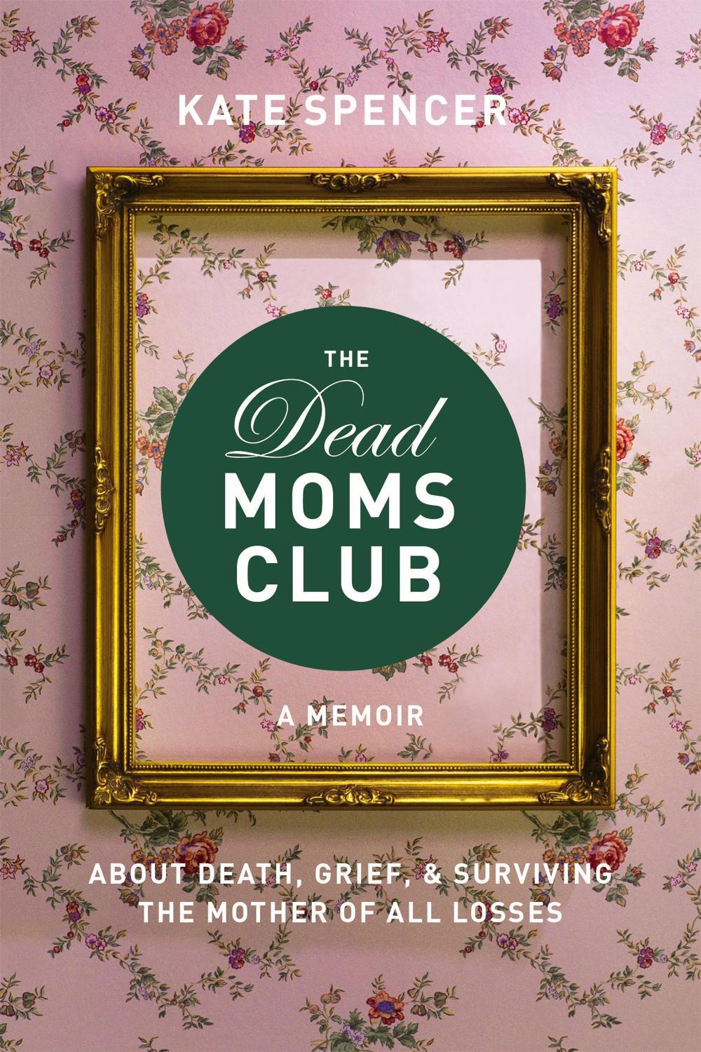 The Dead Moms Club by Kate Spencer - ISBN: 9781580056878
