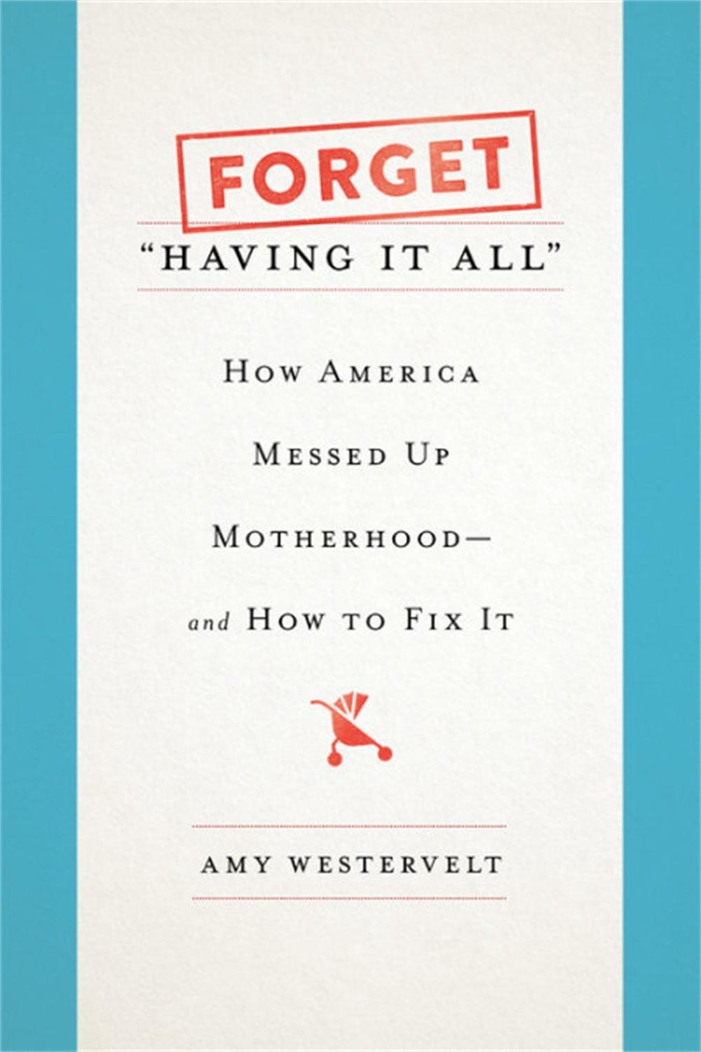 Forget 'Having It All' by Amy Westervelt - ISBN: 9781580057868