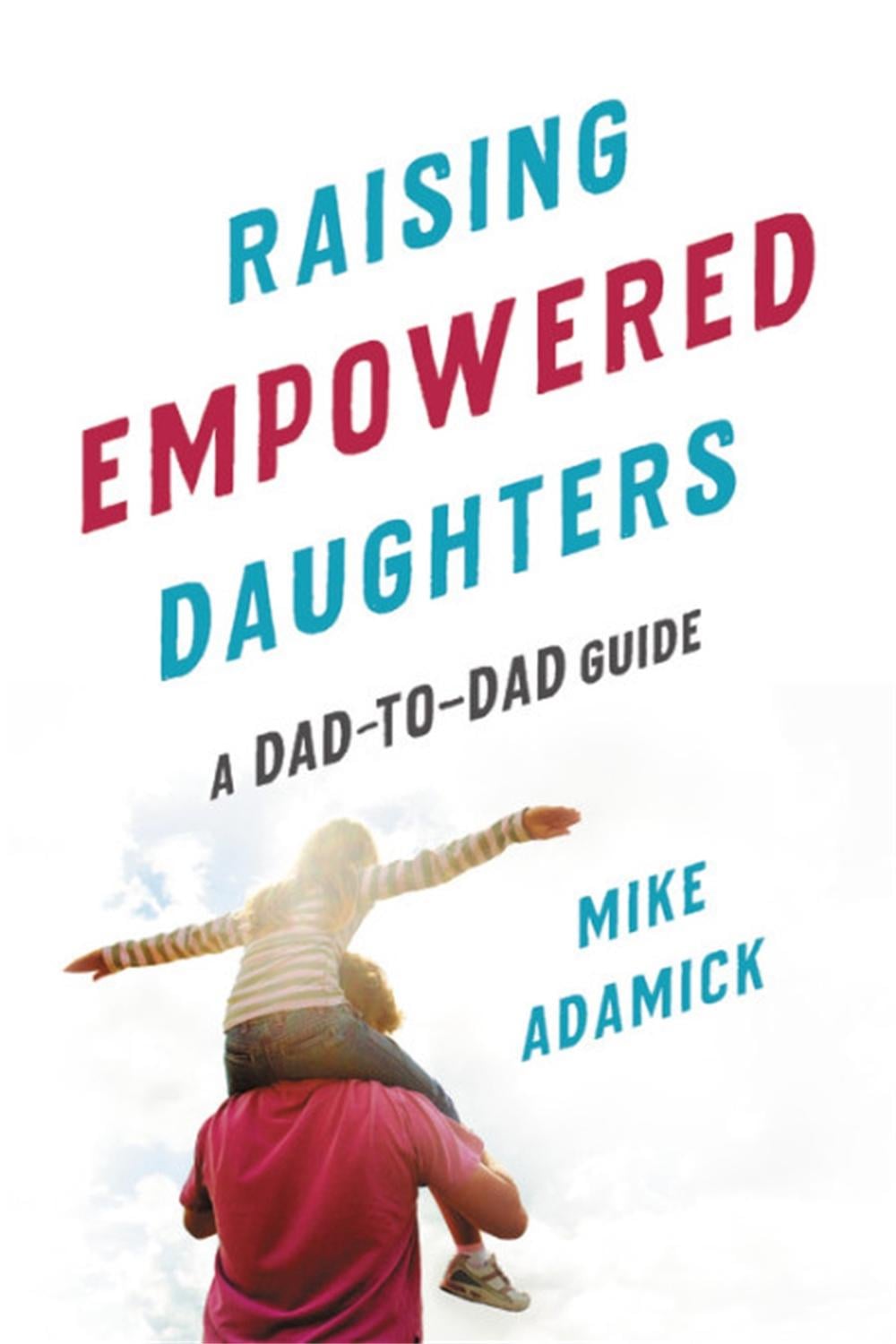 Raising Empowered Daughters by Mike Adamick - ISBN: 9781580058650