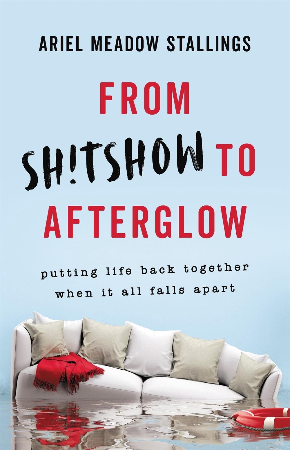 From Sh!tshow to Afterglow by Ariel Stallings - ISBN: 9781580059633