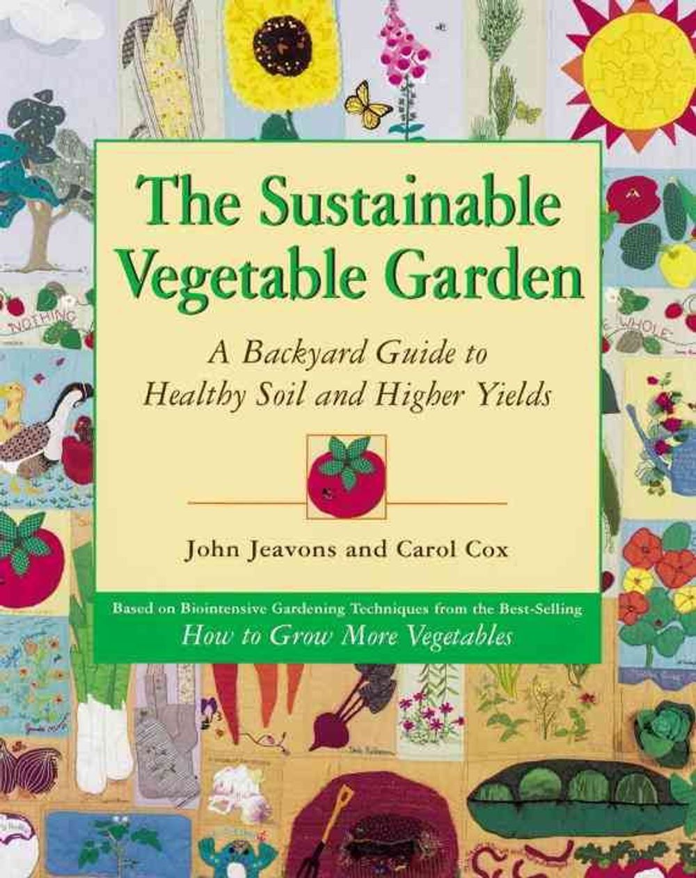 The Sustainable Vegetable Garden: A Backyard Guide to Healthy Soil and Higher Yields by John Jeavons - ISBN: 9781580080163