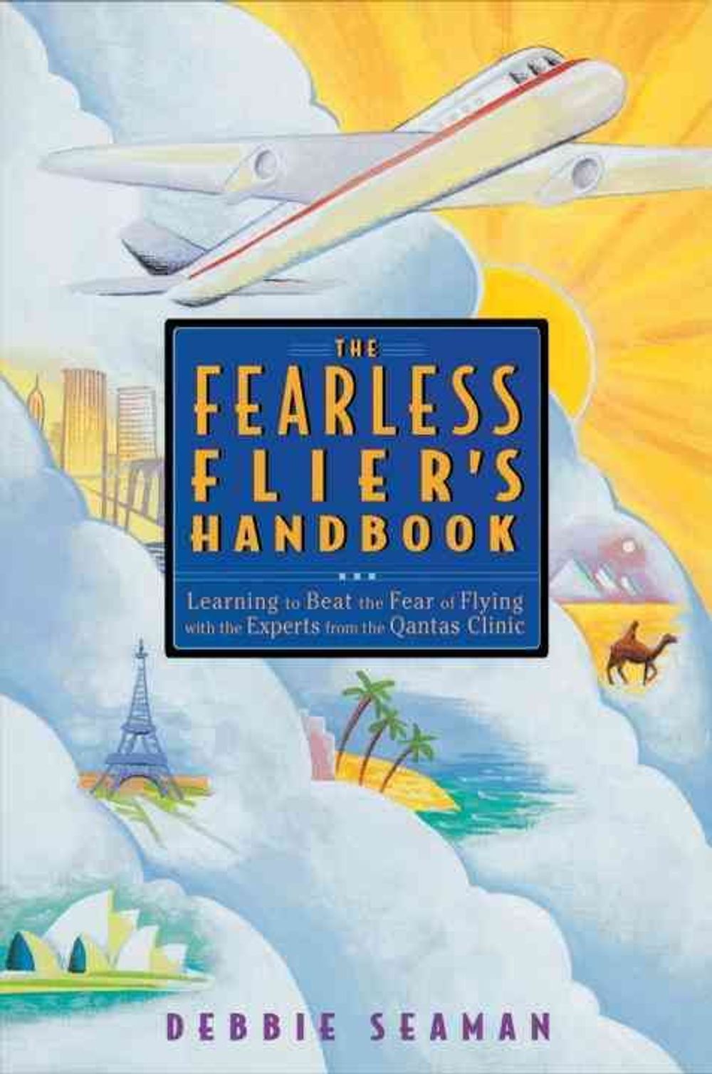 The Fearless Flier's Handbook: The Internationally Recognized Method for Overcoming the Fear of Flying by Debbie Seaman - ISBN: 9781580080293