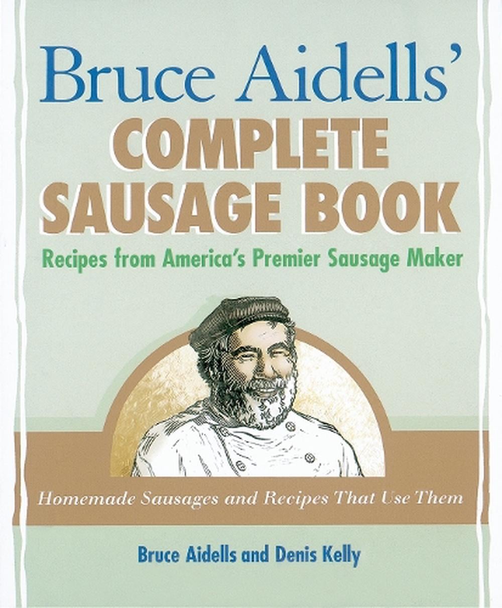 Bruce Aidells' Complete Sausage Book by Bruce Aidells - ISBN: 9781580081597