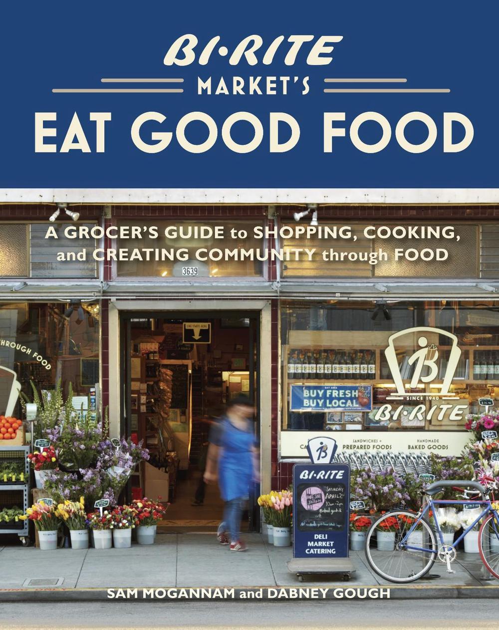 Bi-Rite Market's Eat Good Food by Dabney Gough - ISBN: 9781580083034
