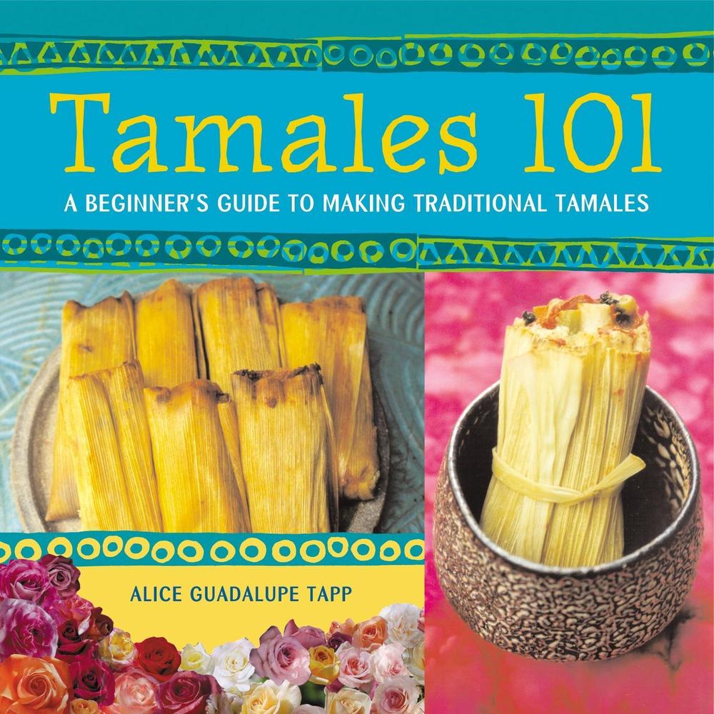Tamales 101 by Alice Guadalupe Tapp - ISBN: 9781580084284